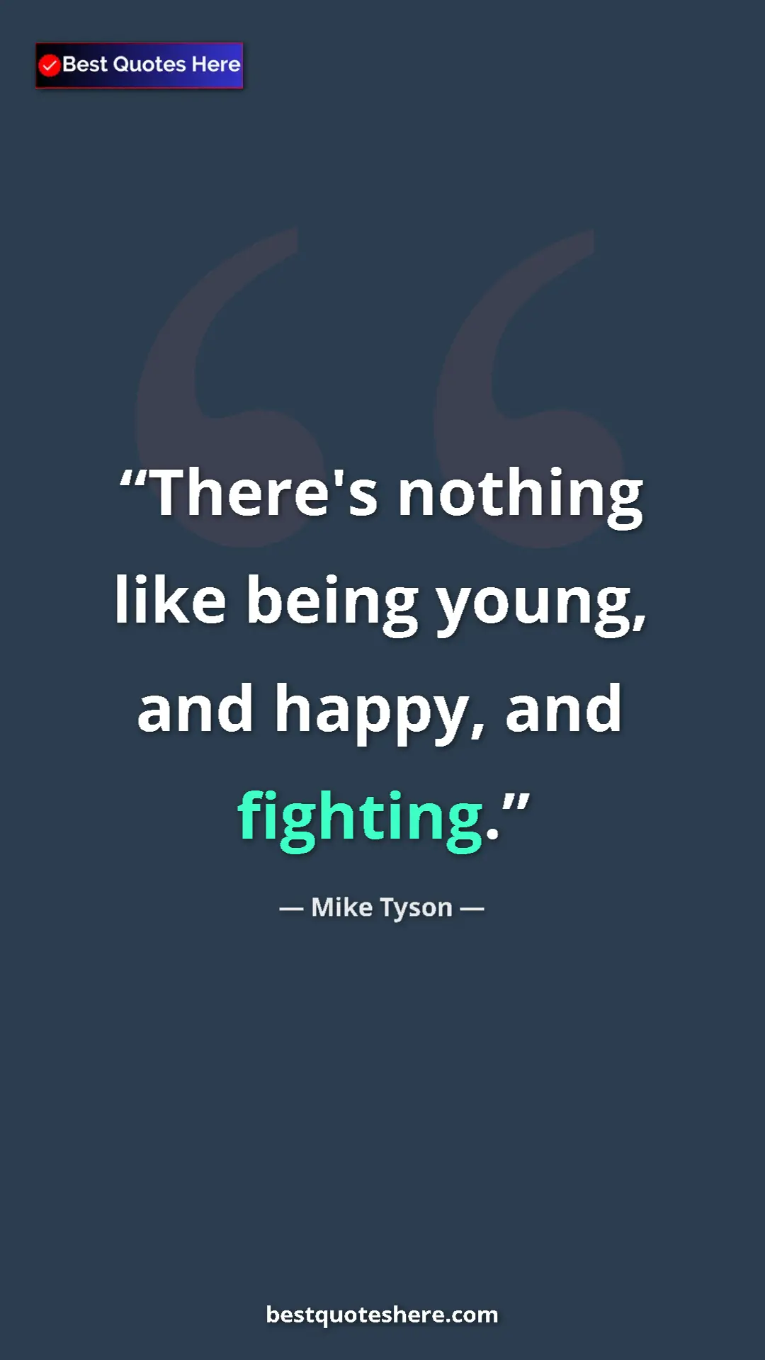 Mike Tyson Quote Card: "There's nothing like being young, and happy, and fighting." Pinterest quote poster by Mike Tyson: "There's nothing like being young, and happy, and fighting."