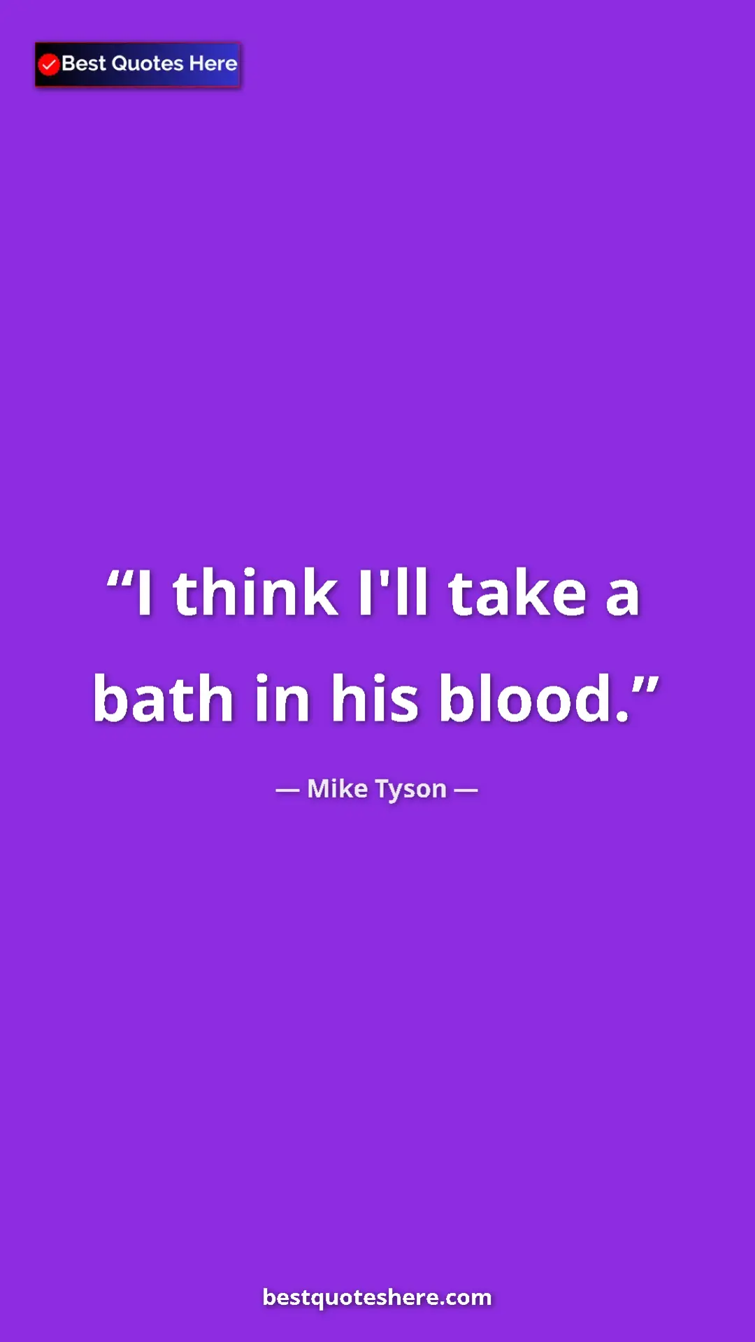 Pinterest quote poster by Mike Tyson: "I think I'll take a bath in his blood."
