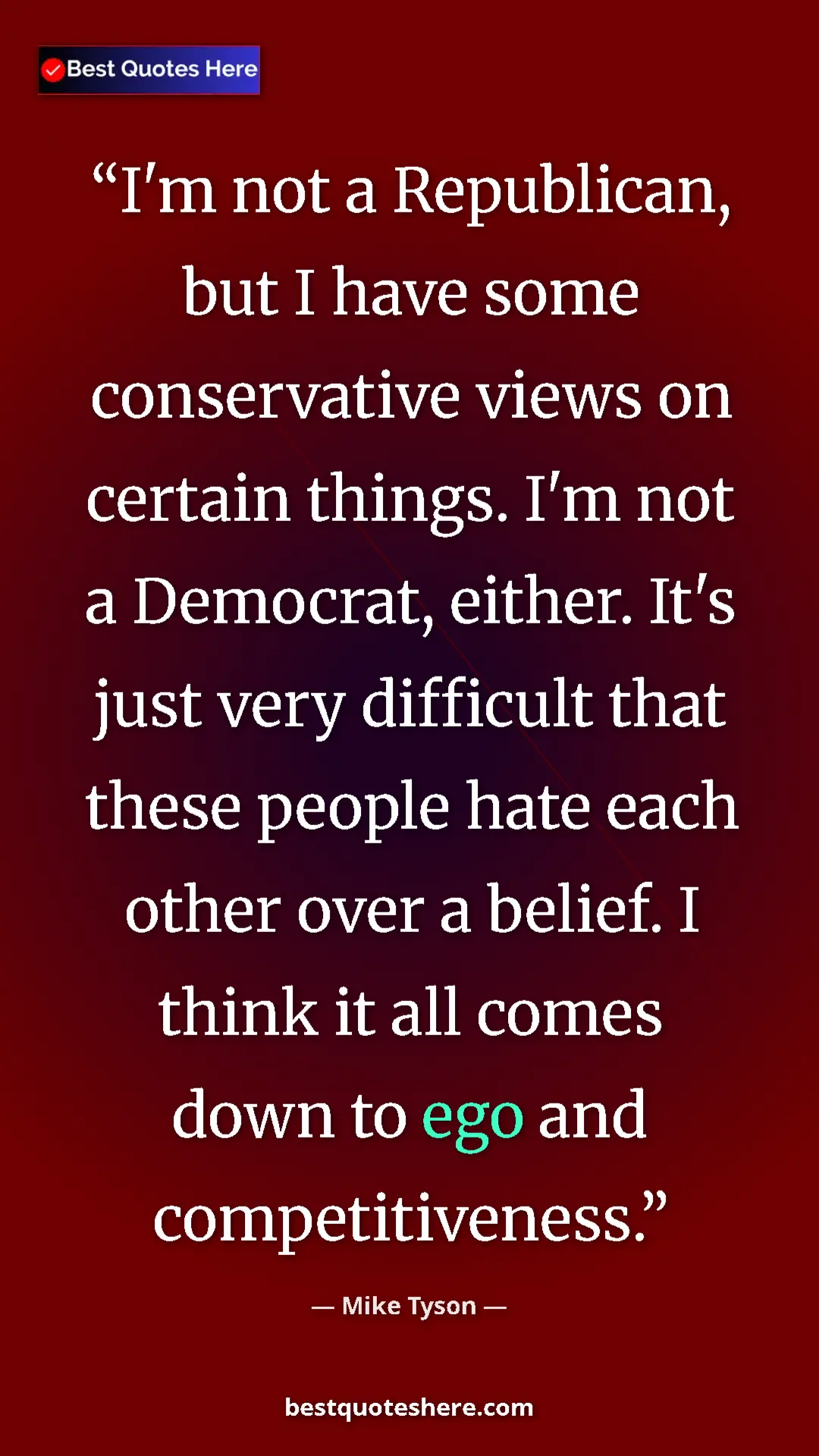 Mike Tyson Quote Card: "I'm not a Republican, but I have some conservative views on..." Pinterest quote poster by Mike Tyson: "I'm not a Republican, but I have some conservative views on..."