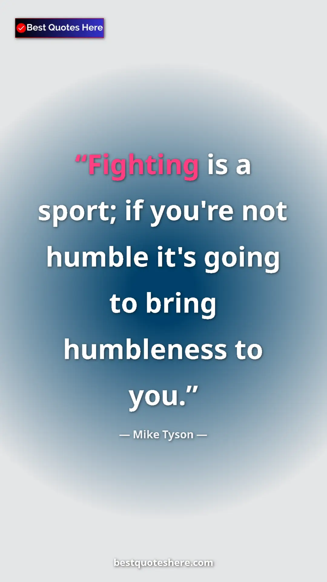 Mike Tyson Quote Card: "Fighting is a sport; if you're not humble it's going to..." Pinterest quote poster by Mike Tyson: "Fighting is a sport; if you're not humble it's going to..."