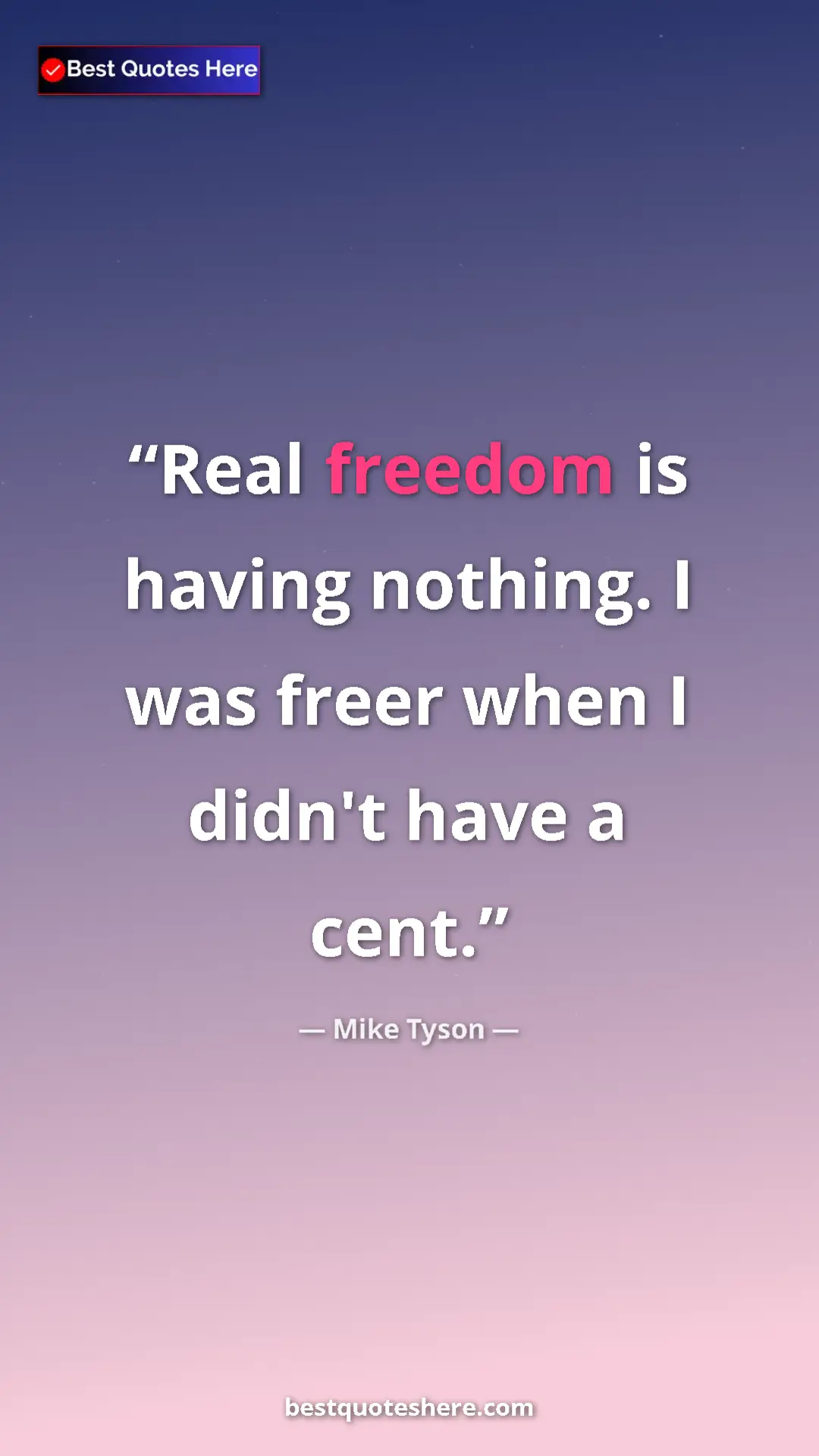 Mike Tyson Quote Card: "Real freedom is having nothing. I was freer when I didn't..." Pinterest quote poster by Mike Tyson: "Real freedom is having nothing. I was freer when I didn't..."