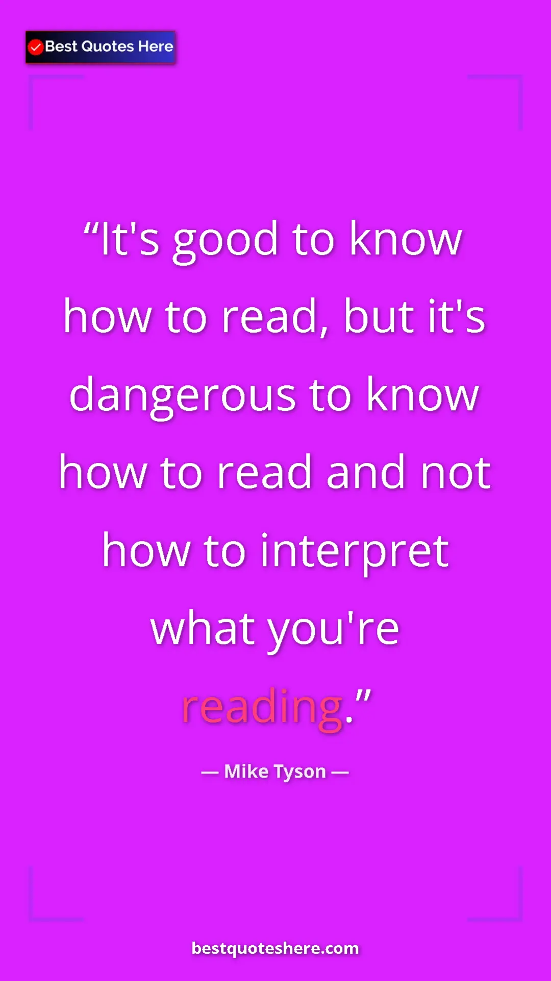 Mike Tyson Quote Card: "It's good to know how to read, but it's dangerous to know..." Pinterest quote poster by Mike Tyson: "It's good to know how to read, but it's dangerous to know..."