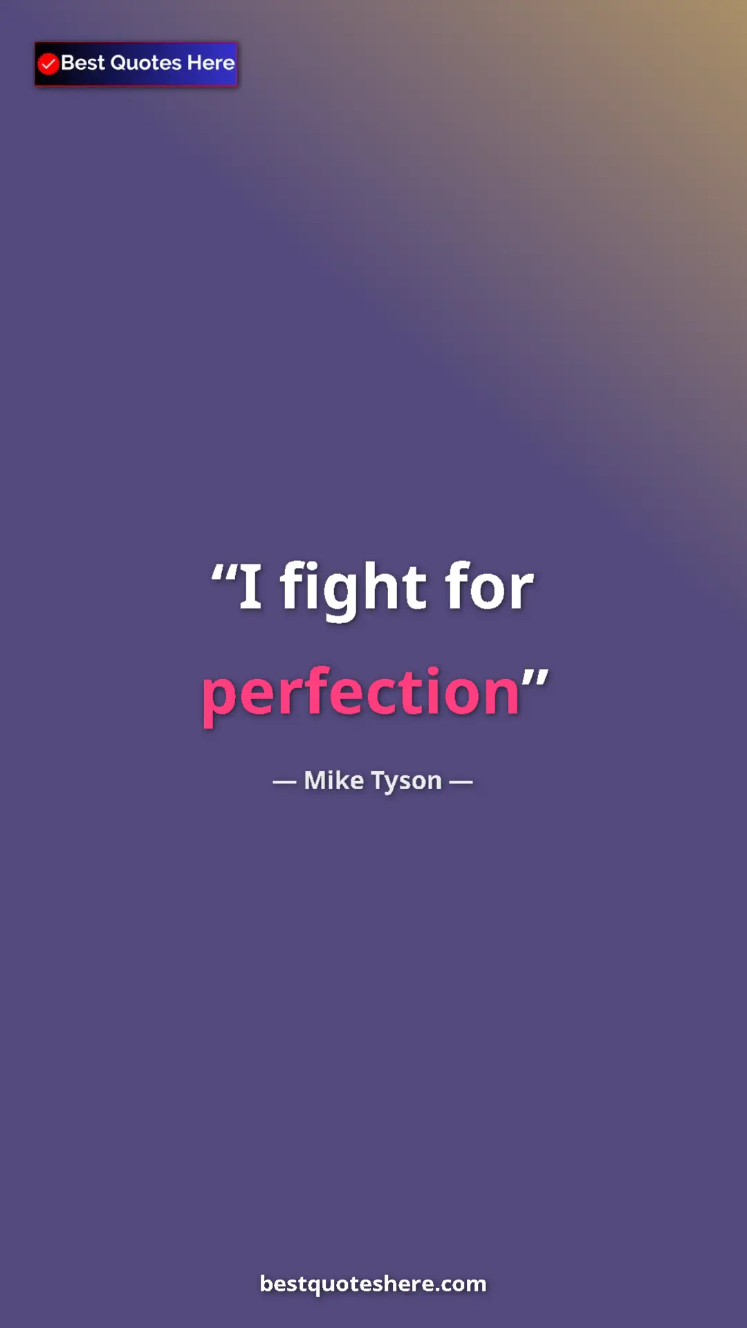Mike Tyson Quote Card: "I fight for perfection" Pinterest quote poster by Mike Tyson: "I fight for perfection"