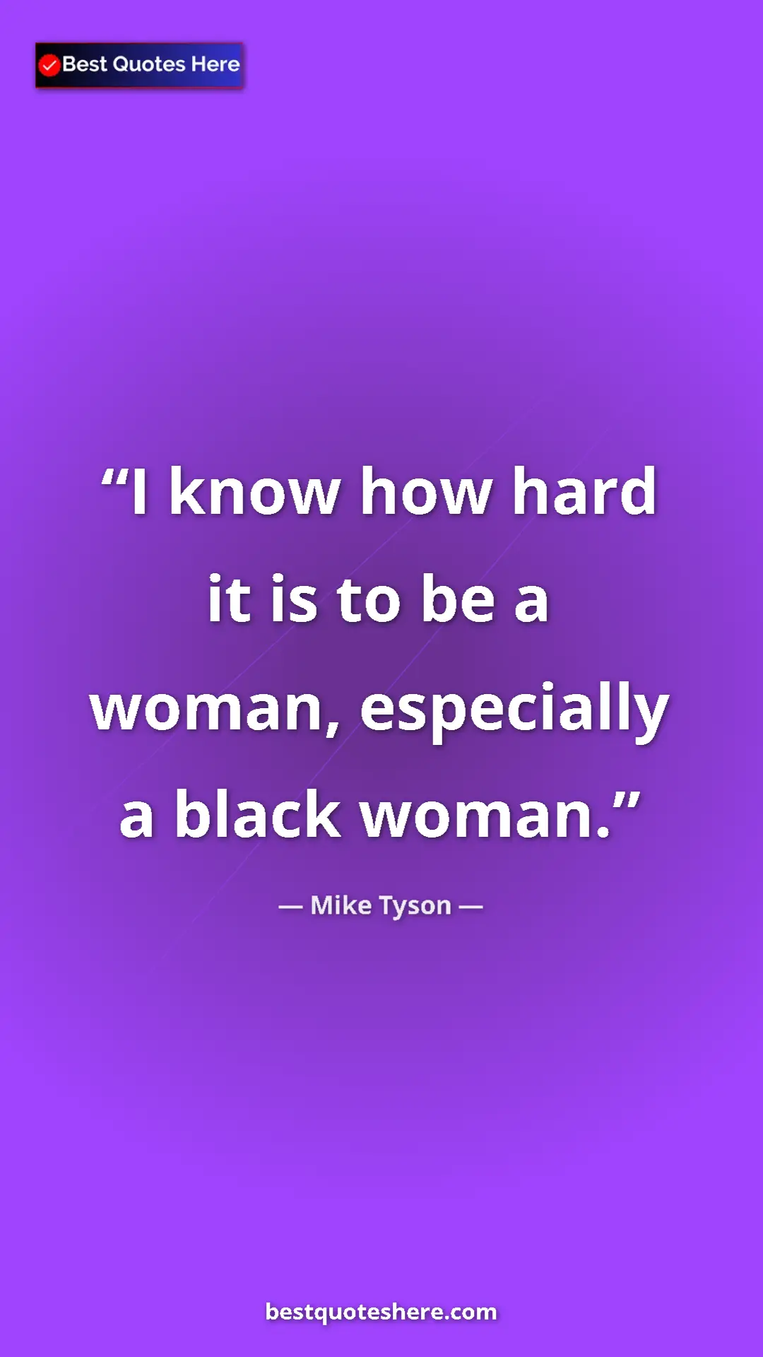 Mike Tyson Quote Card: "I know how hard it is to be a woman, especially a black..." Pinterest quote poster by Mike Tyson: "I know how hard it is to be a woman, especially a black..."