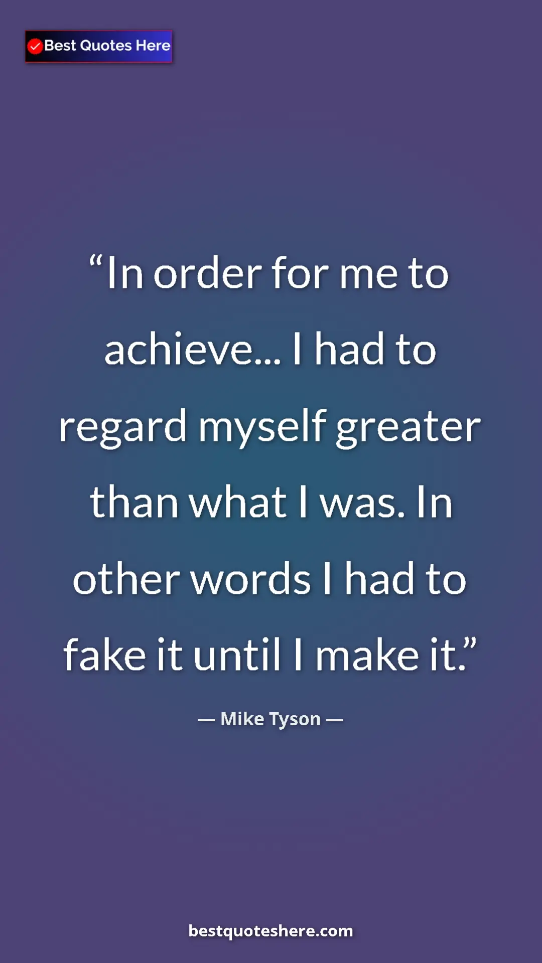 Mike Tyson Quote Card: "In order for me to achieve... I had to regard myself..." Pinterest quote poster by Mike Tyson: "In order for me to achieve... I had to regard myself..."