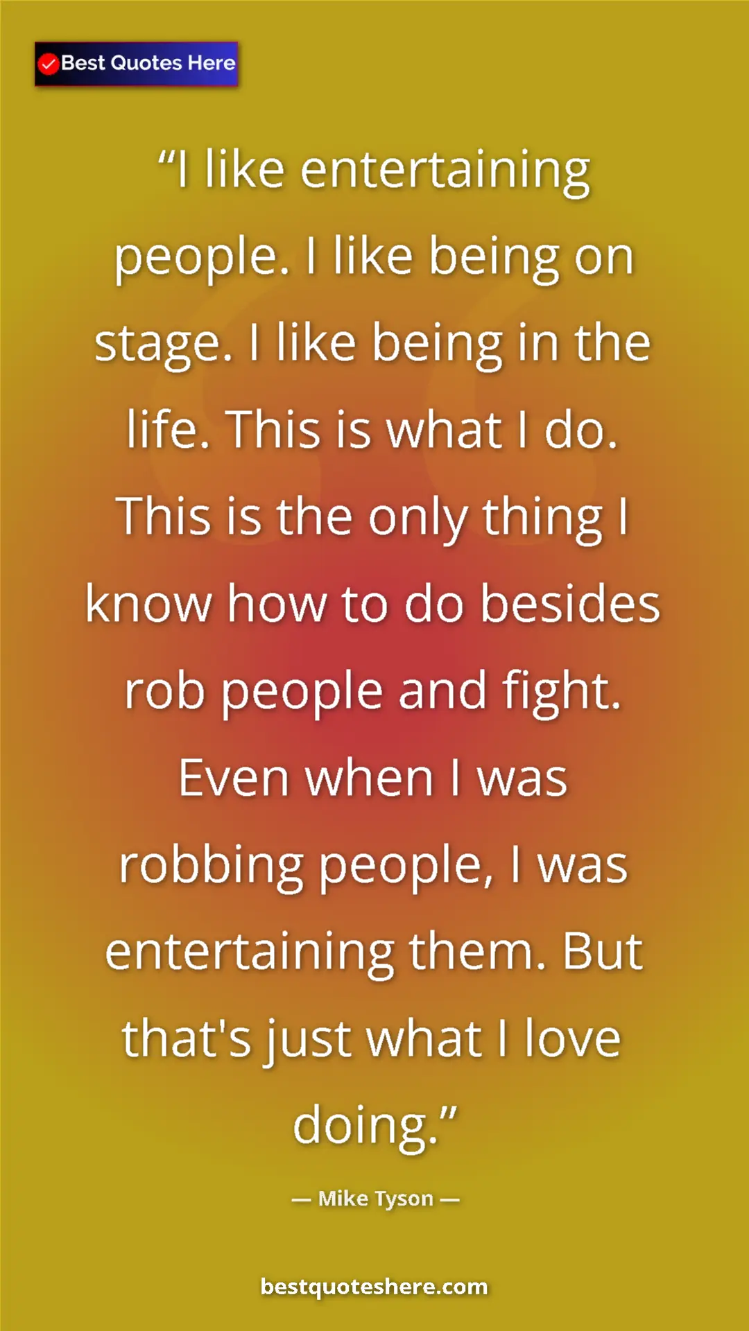 Pinterest quote poster by Mike Tyson: "I like entertaining people. I like being on stage. I like..."
