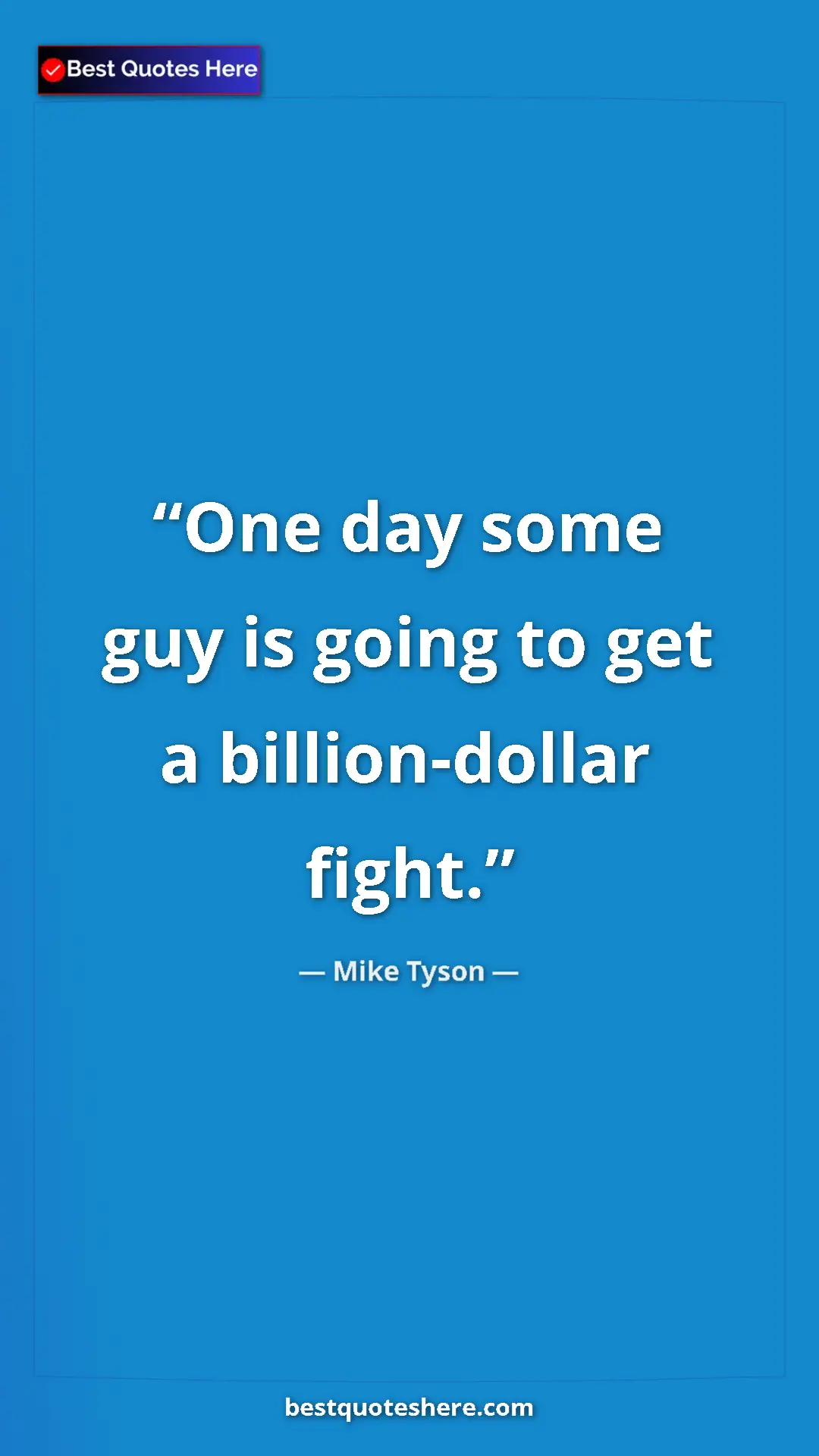 Pinterest quote poster by Mike Tyson: "One day some guy is going to get a billion-dollar fight."