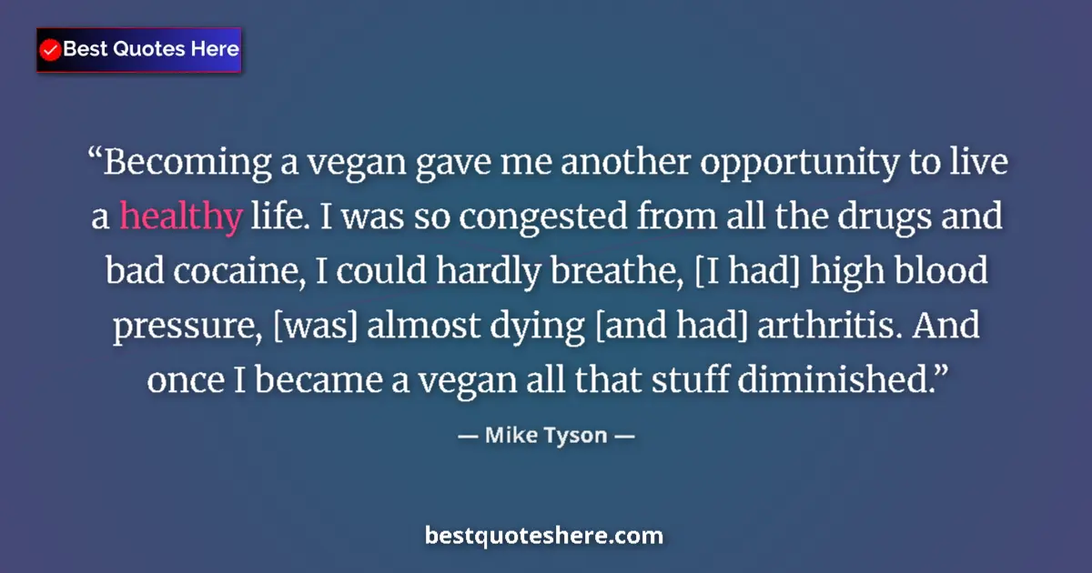 Quote by Mike Tyson: Becoming a vegan gave me another opportunity to live a healthy life. I was so congested from all the...