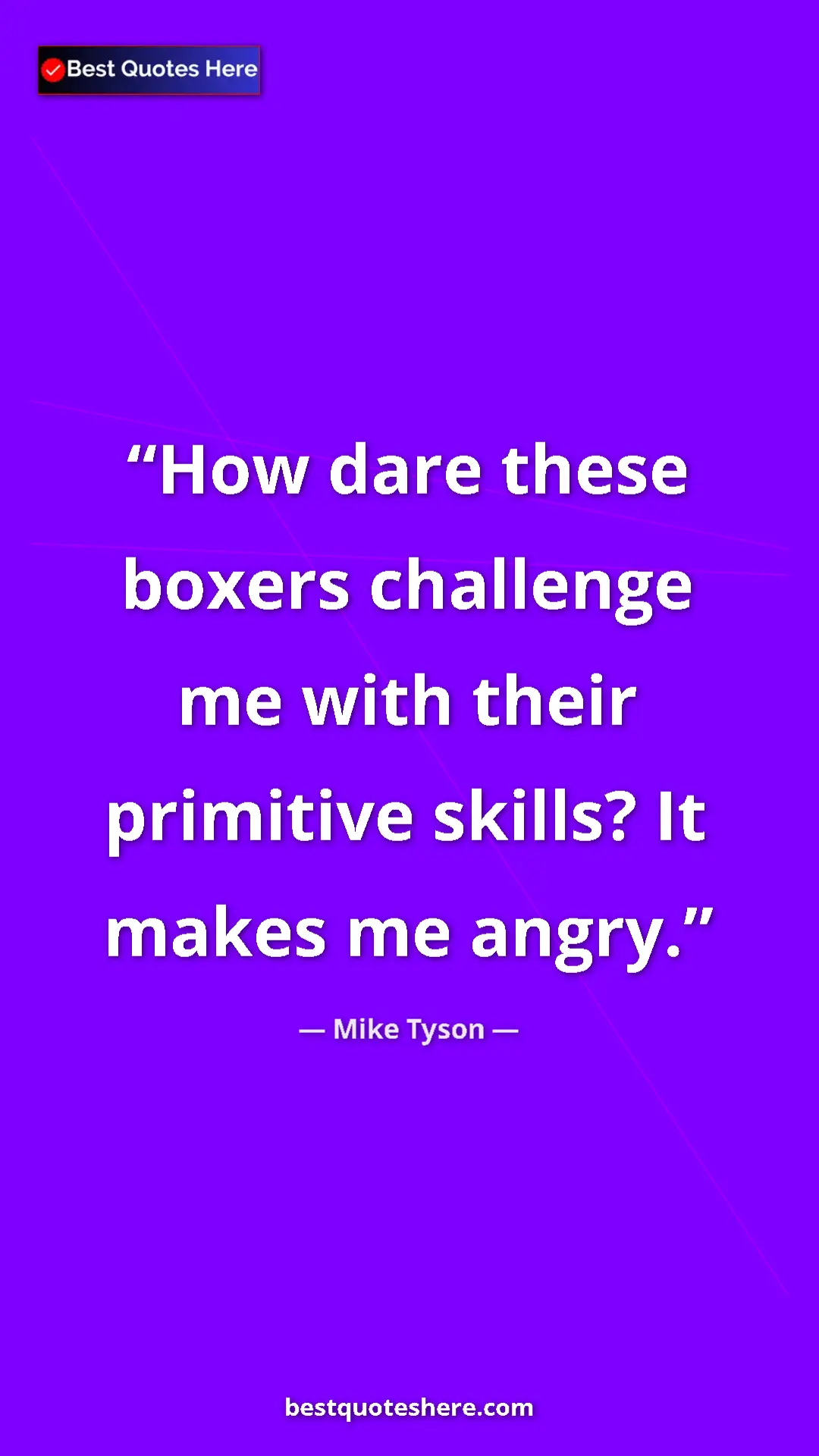 Pinterest quote poster by Mike Tyson: "How dare these boxers challenge me with their primitive..."