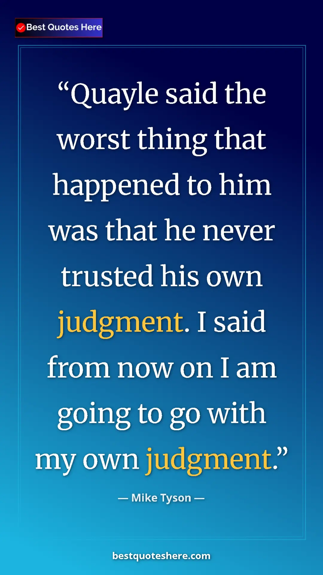 Pinterest quote poster by Mike Tyson: "Quayle said the worst thing that happened to him was that..."