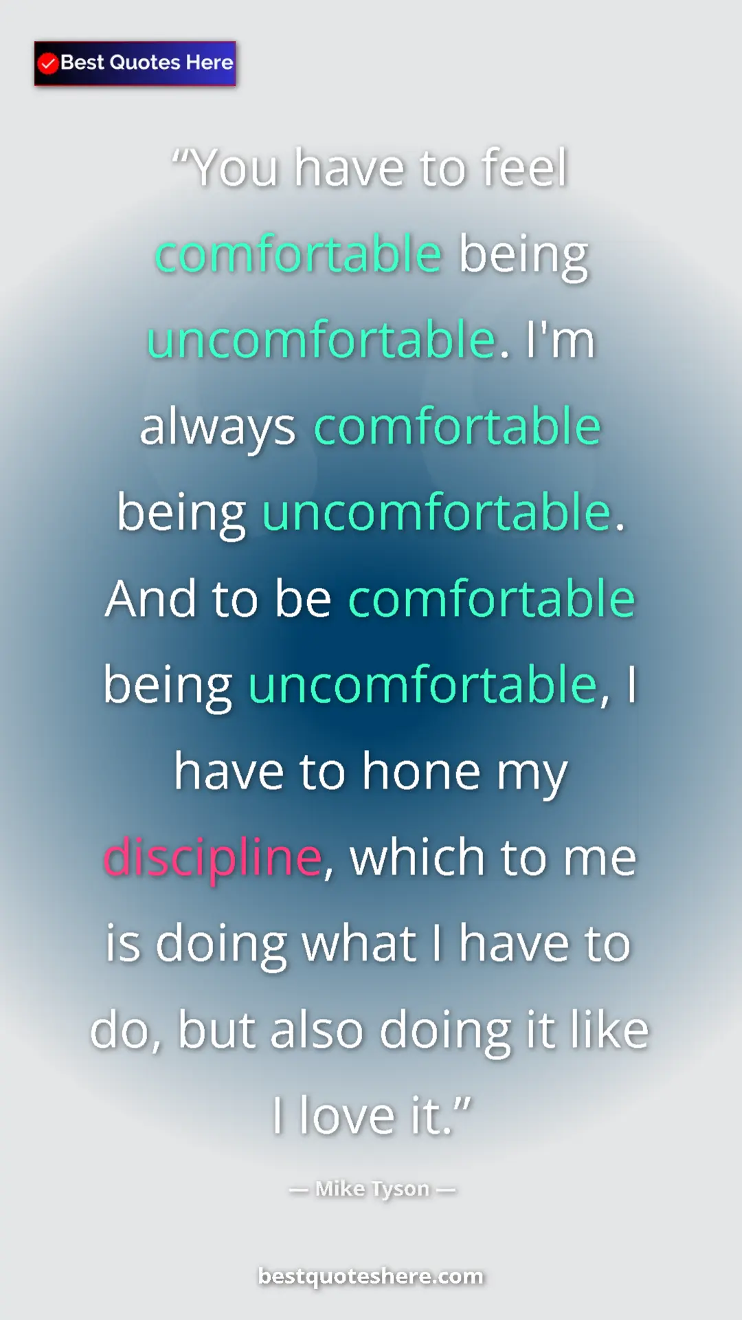 Mike Tyson Quote Card: "You have to feel comfortable being uncomfortable. I'm..." Pinterest quote poster by Mike Tyson: "You have to feel comfortable being uncomfortable. I'm..."