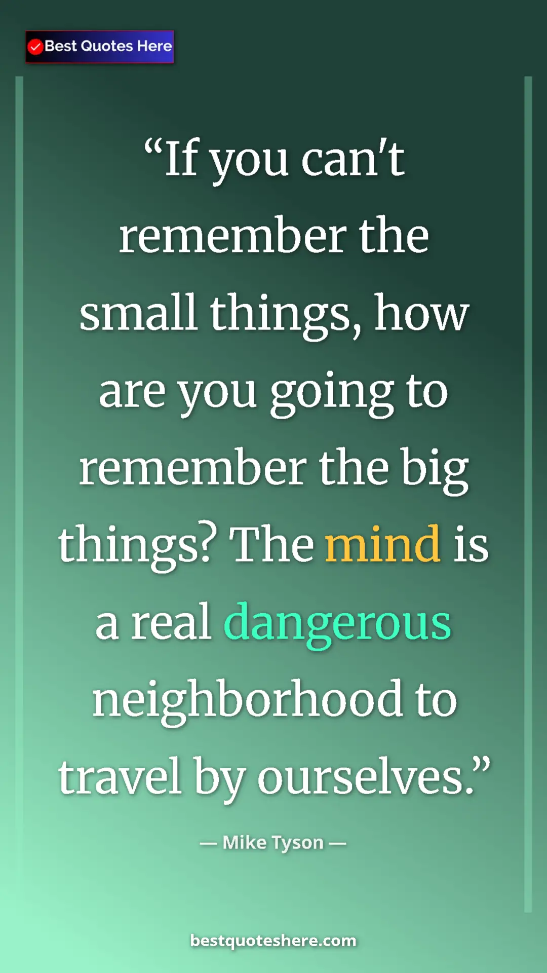 Mike Tyson Quote Card: "If you can't remember the small things, how are you going..." Pinterest quote poster by Mike Tyson: "If you can't remember the small things, how are you going..."