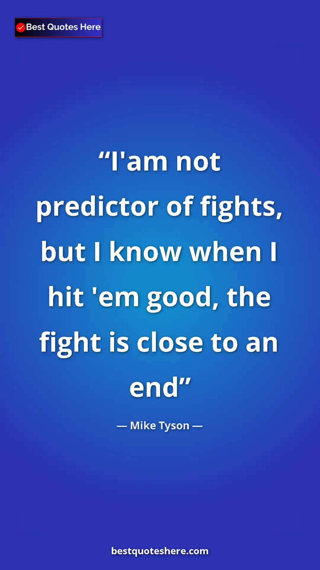 Mike Tyson Quote Card: "I'am not predictor of fights, but I know when I hit 'em..." Pinterest quote poster by Mike Tyson: "I'am not predictor of fights, but I know when I hit 'em..."