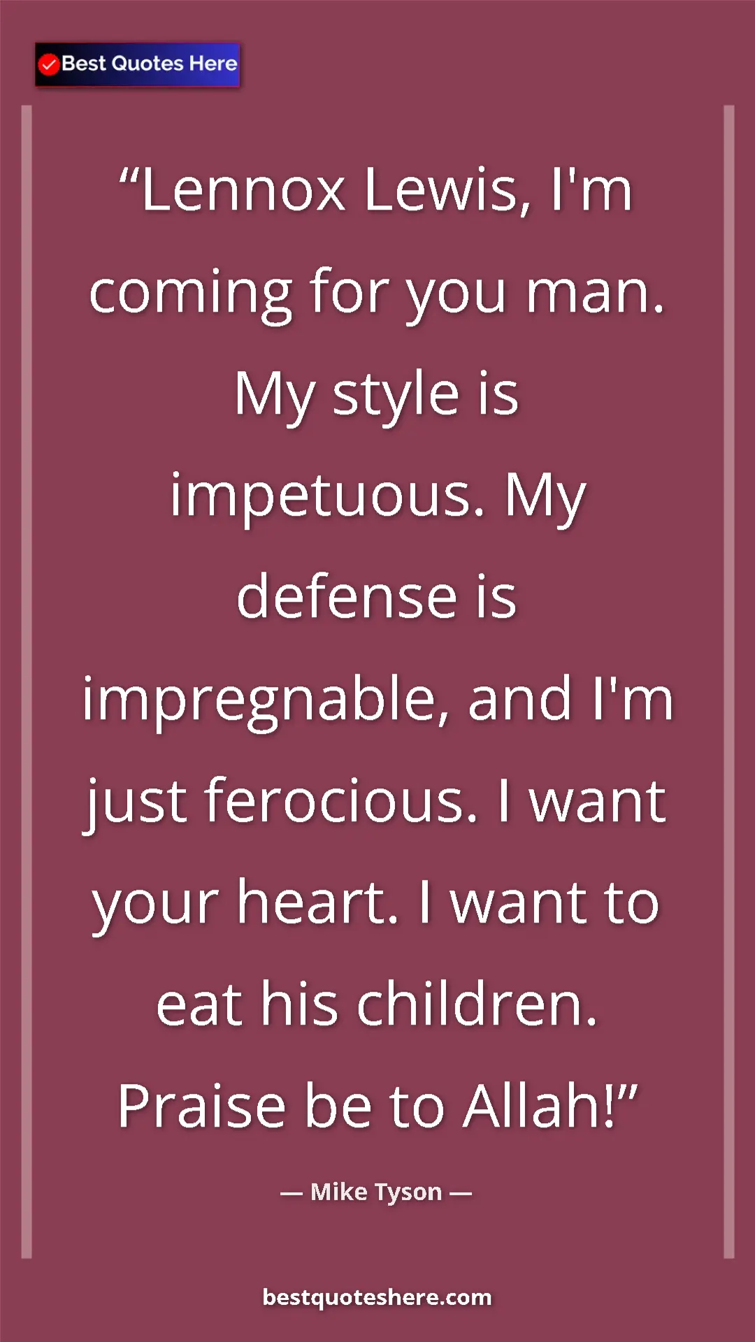 Mike Tyson Quote Card: "Lennox Lewis, I'm coming for you man. My style is..." Pinterest quote poster by Mike Tyson: "Lennox Lewis, I'm coming for you man. My style is..."