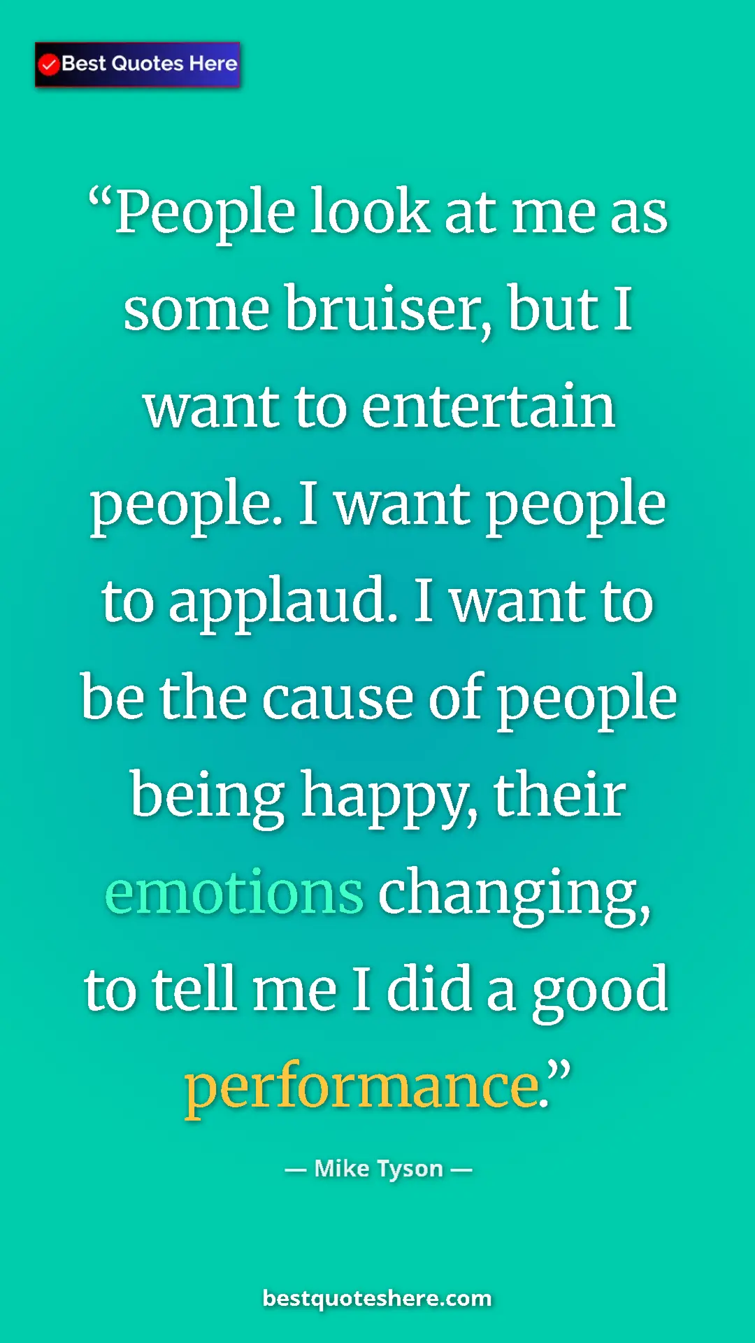 Pinterest quote poster by Mike Tyson: "People look at me as some bruiser, but I want to entertain..."