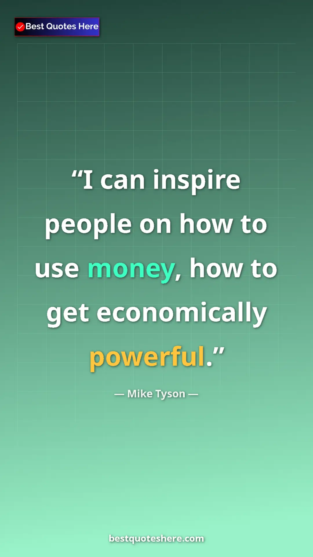 Pinterest quote poster by Mike Tyson: "I can inspire people on how to use money, how to get..."