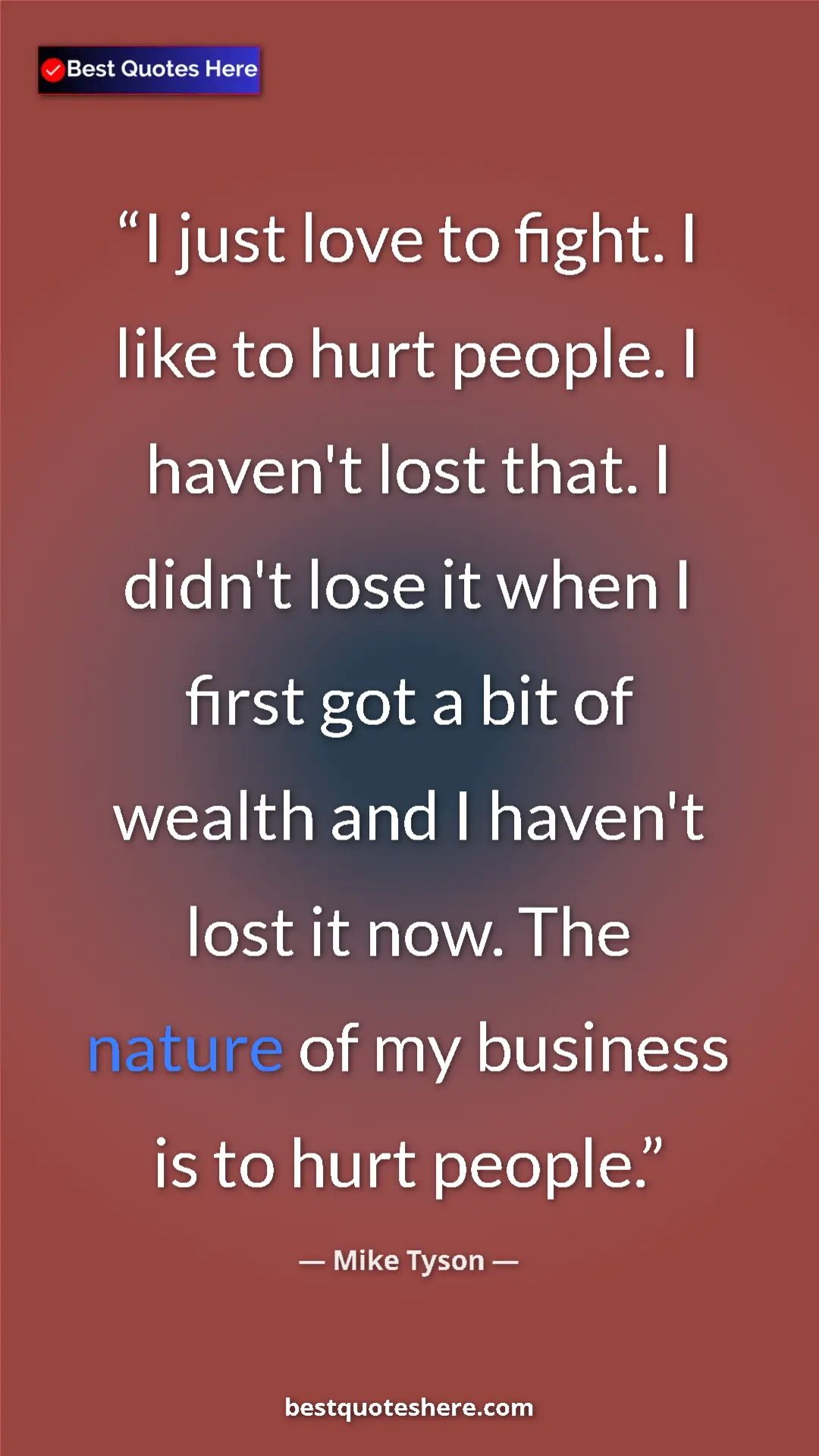 Pinterest quote poster by Mike Tyson: "I just love to fight. I like to hurt people. I haven't lost..."