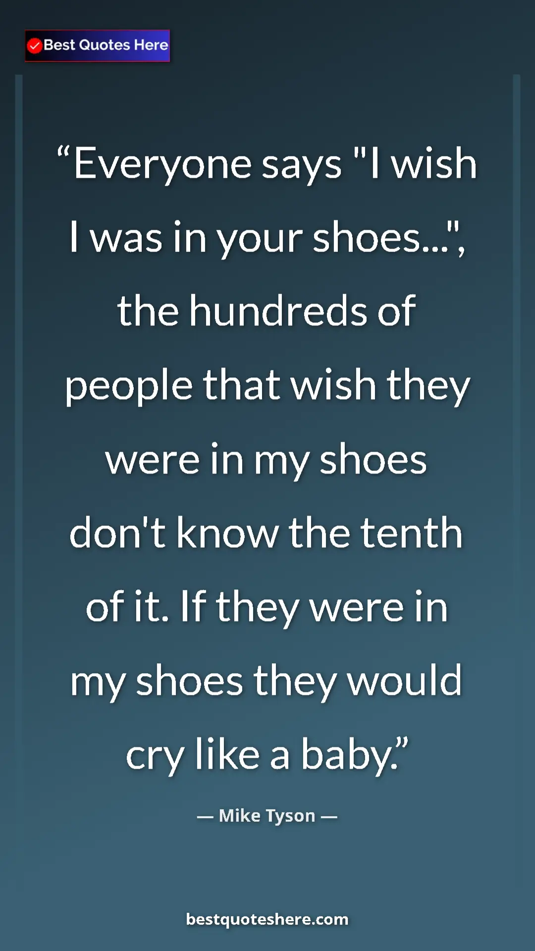 Pinterest quote poster by Mike Tyson: "Everyone says "I wish I was in your shoes...", the hundreds..."