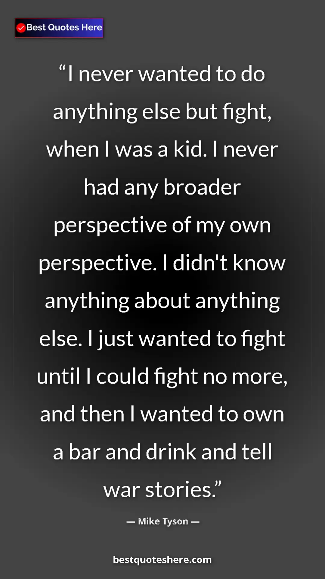 Pinterest quote poster by Mike Tyson: "I never wanted to do anything else but fight, when I was a..."