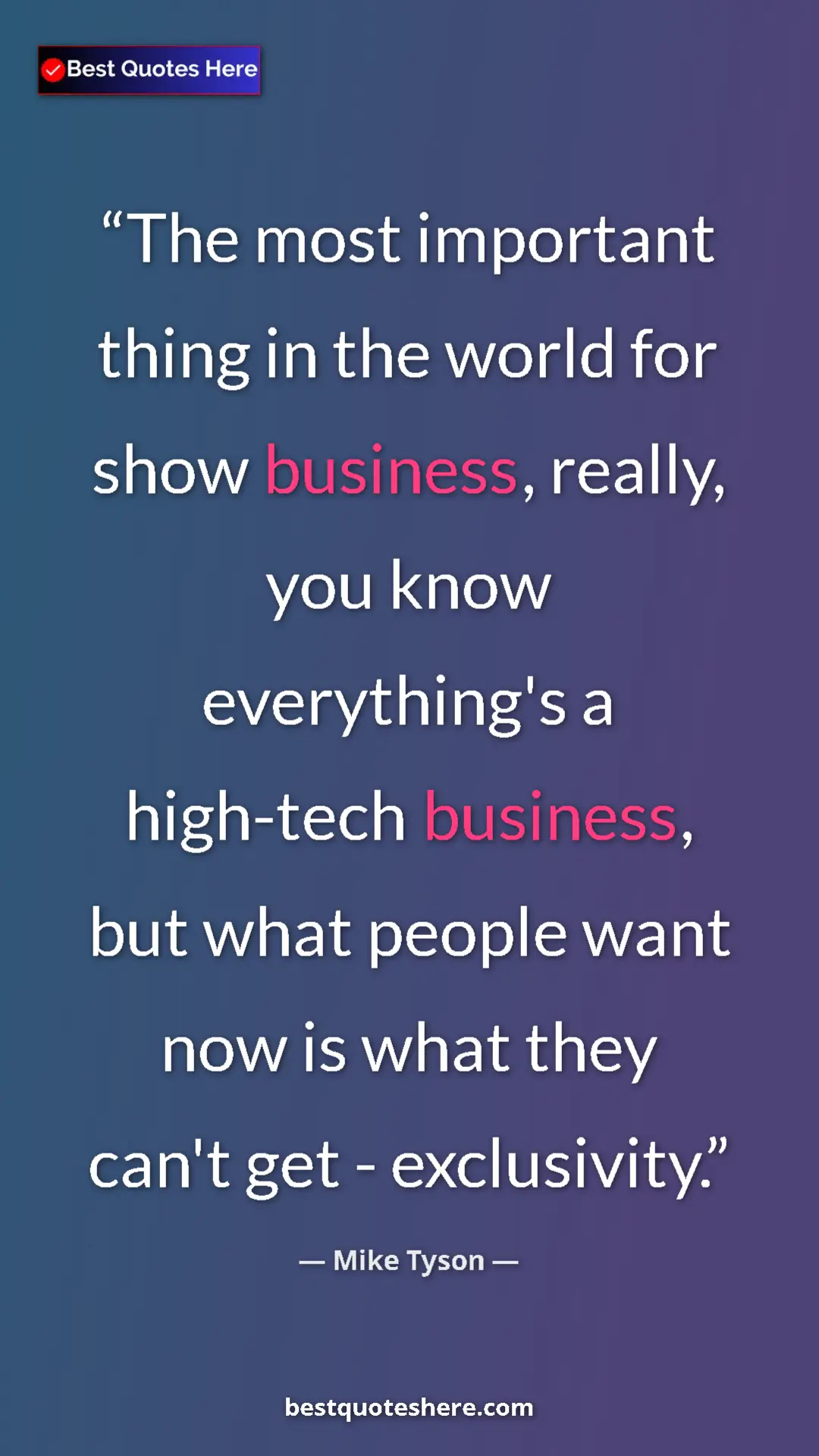 Mike Tyson Quote Card: "The most important thing in the world for show business,..." Pinterest quote poster by Mike Tyson: "The most important thing in the world for show business,..."