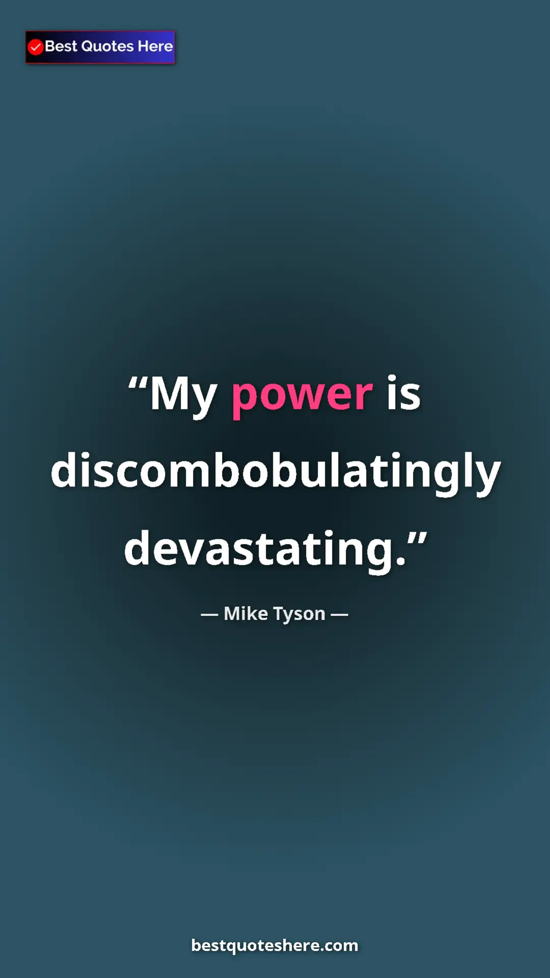 Pinterest quote poster by Mike Tyson: "My power is discombobulatingly devastating."