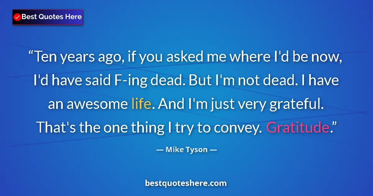 Quote by Mike Tyson: Ten years ago, if you asked me where I'd be now, I