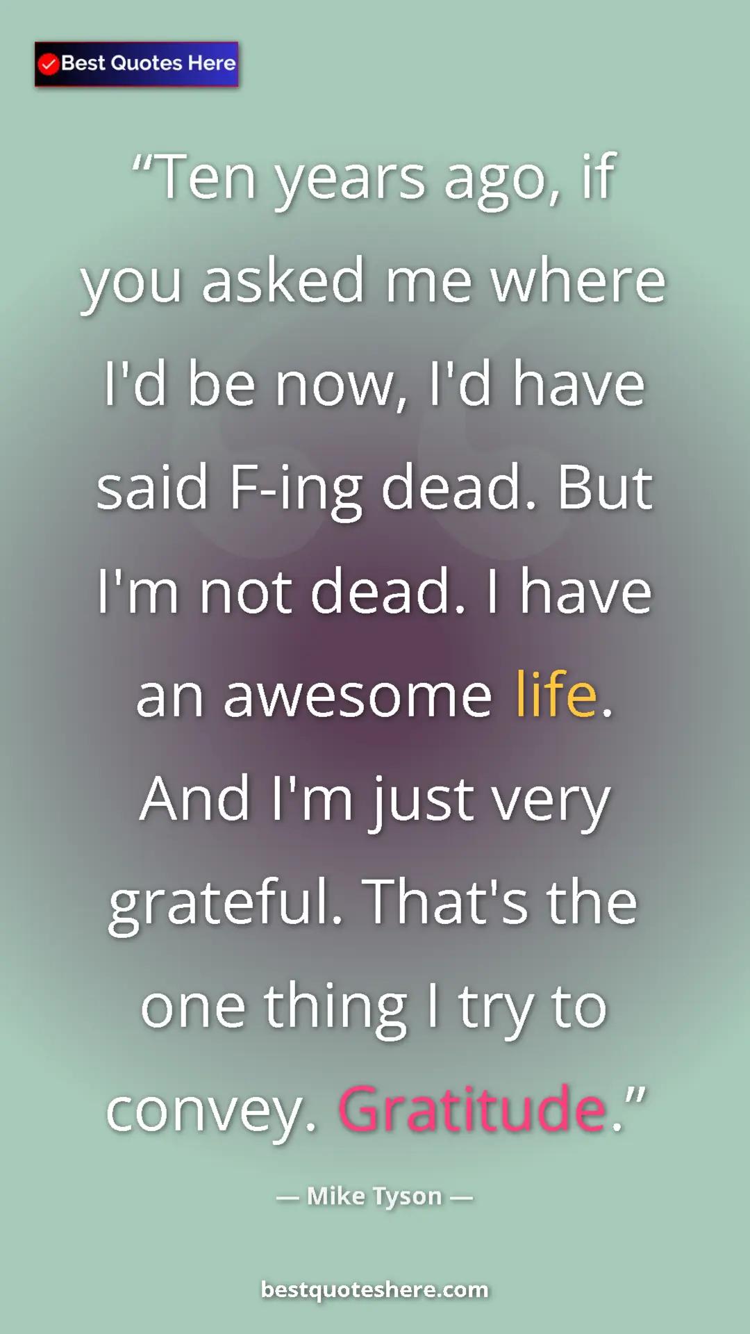 Pinterest quote poster by Mike Tyson: "Ten years ago, if you asked me where I'd be now, I'd have..."
