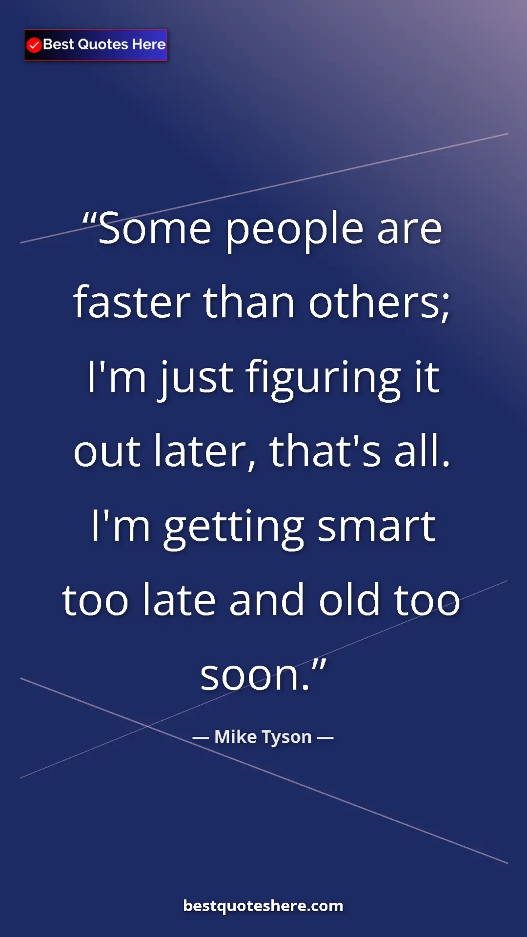 Pinterest quote poster by Mike Tyson: "Some people are faster than others; I'm just figuring it..."