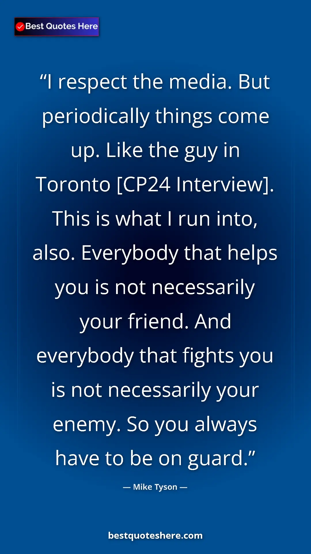 Pinterest quote poster by Mike Tyson: "I respect the media. But periodically things come up. Like..."