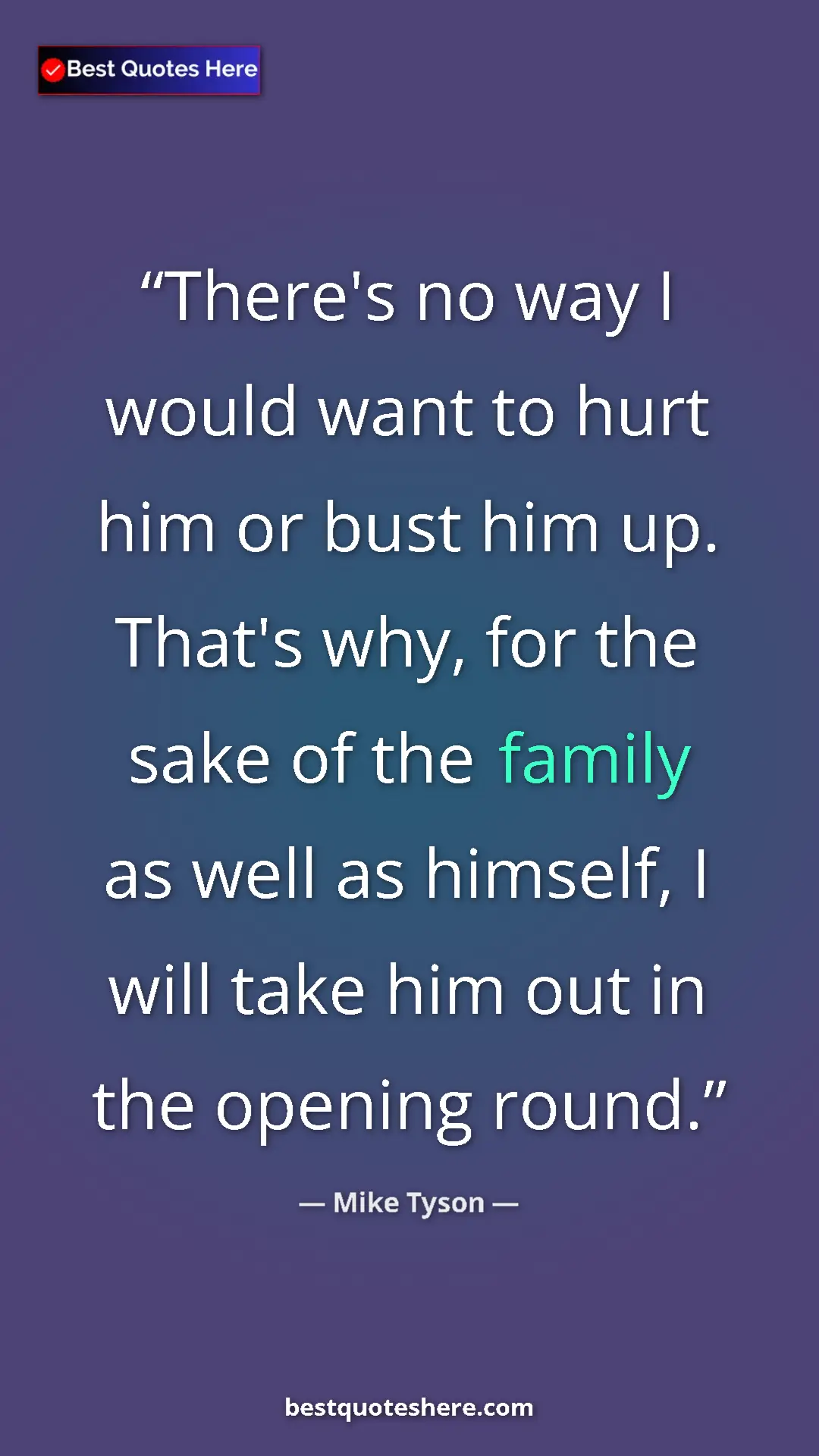 Pinterest quote poster by Mike Tyson: "There's no way I would want to hurt him or bust him up...."