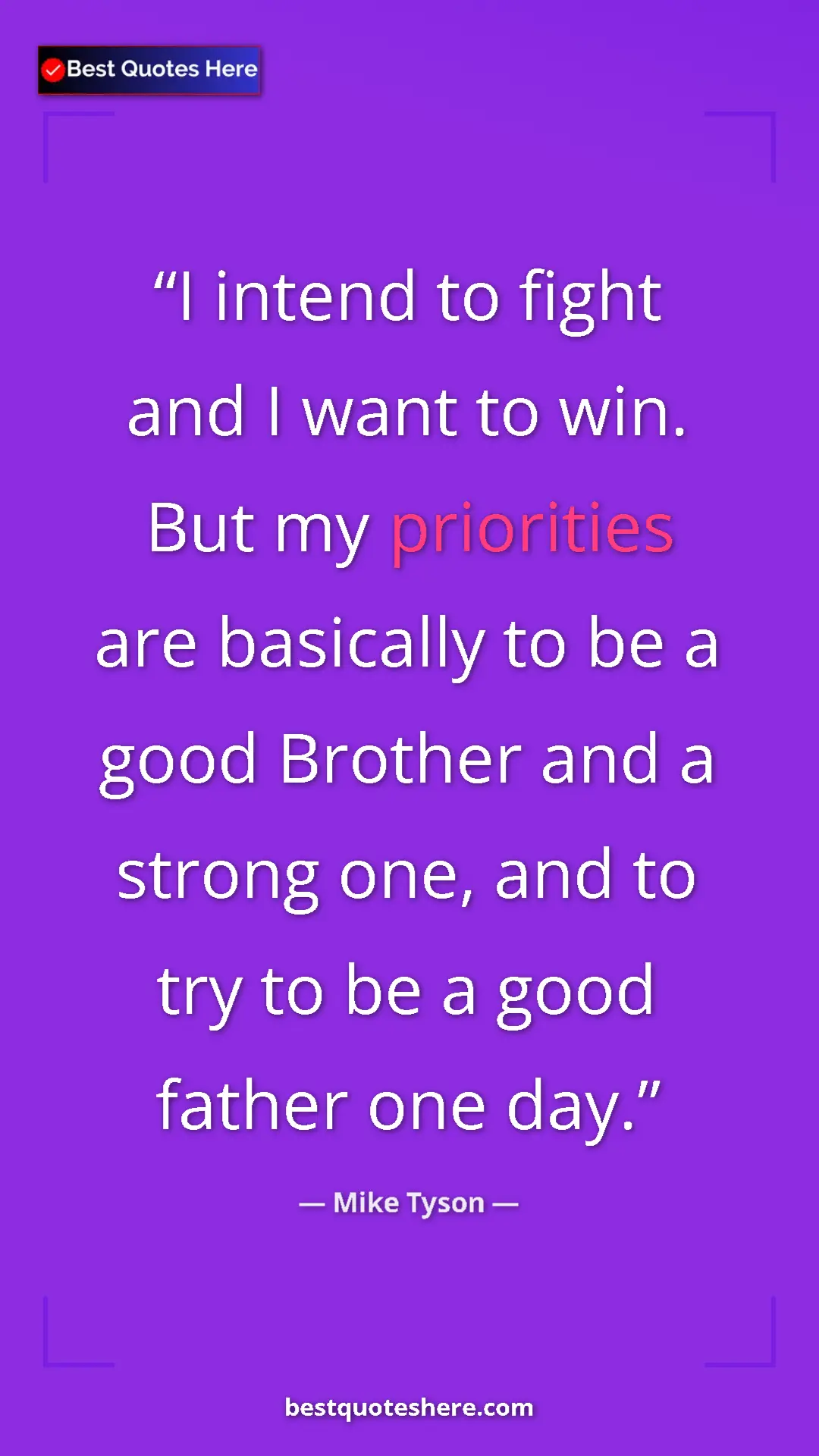Pinterest quote poster by Mike Tyson: "I intend to fight and I want to win. But my priorities are..."