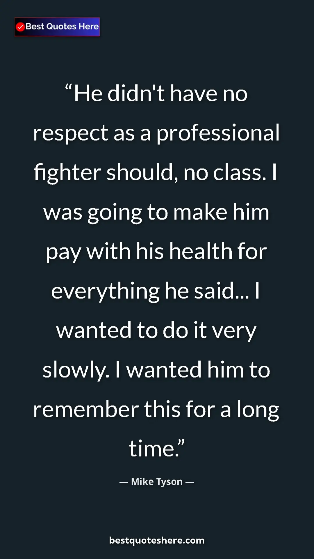 Mike Tyson Quote Card: "He didn't have no respect as a professional fighter should,..." Pinterest quote poster by Mike Tyson: "He didn't have no respect as a professional fighter should,..."