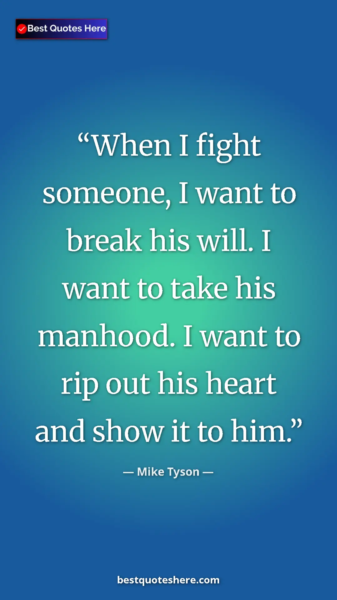 Mike Tyson Quote Card: "When I fight someone, I want to break his will. I want to..." Pinterest quote poster by Mike Tyson: "When I fight someone, I want to break his will. I want to..."