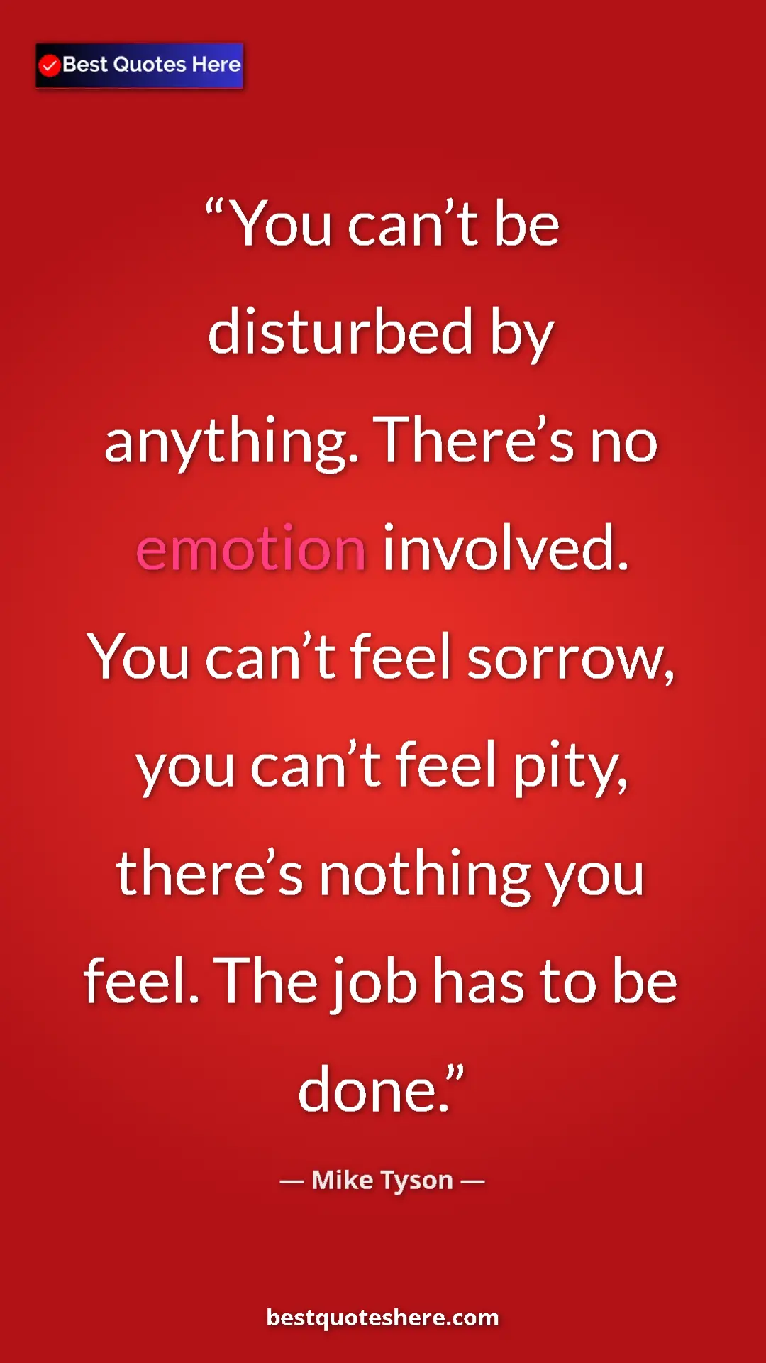 Pinterest quote poster by Mike Tyson: "You can’t be disturbed by anything. There’s no emotion..."