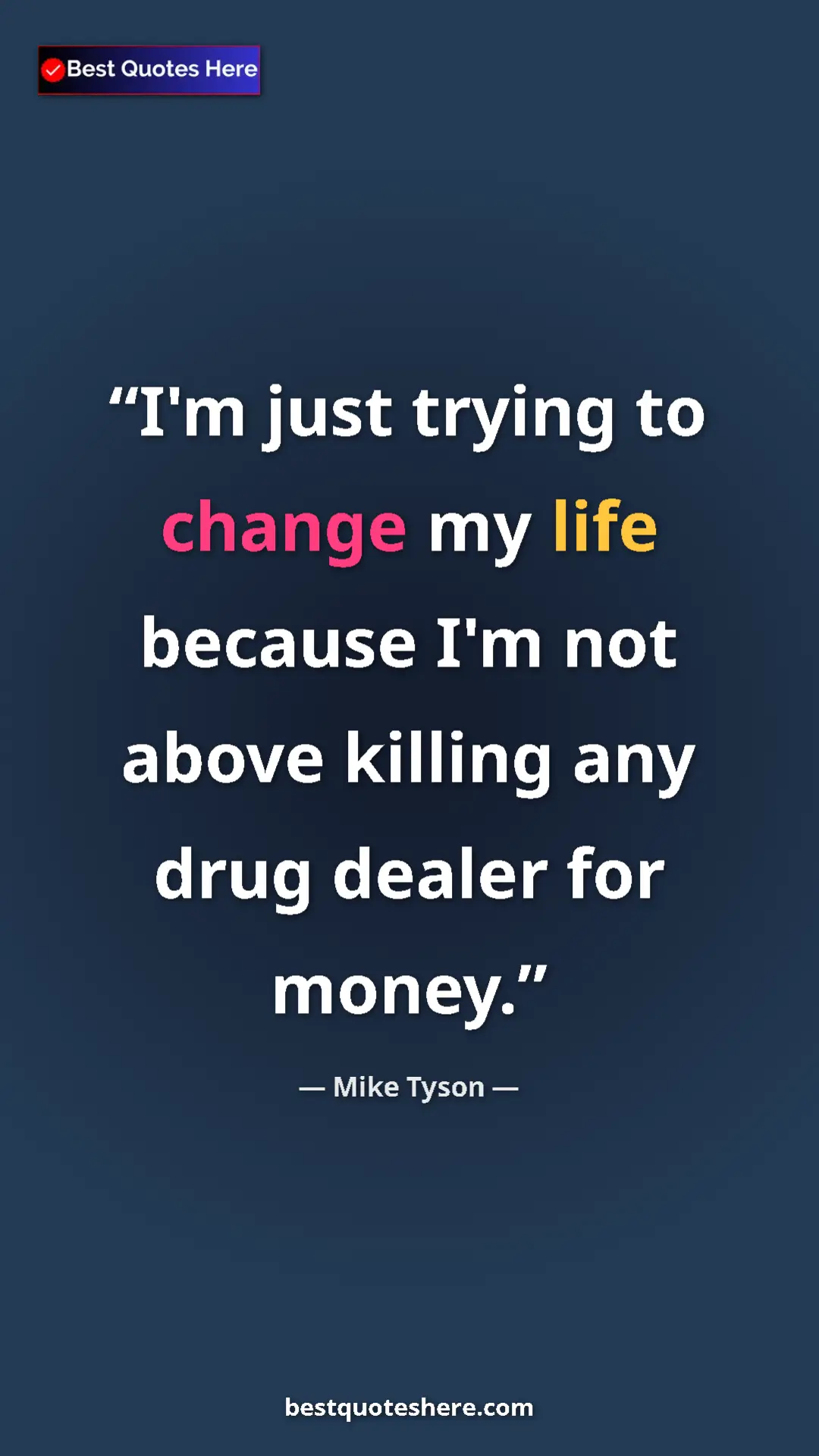 Pinterest quote poster by Mike Tyson: "I'm just trying to change my life because I'm not above..."
