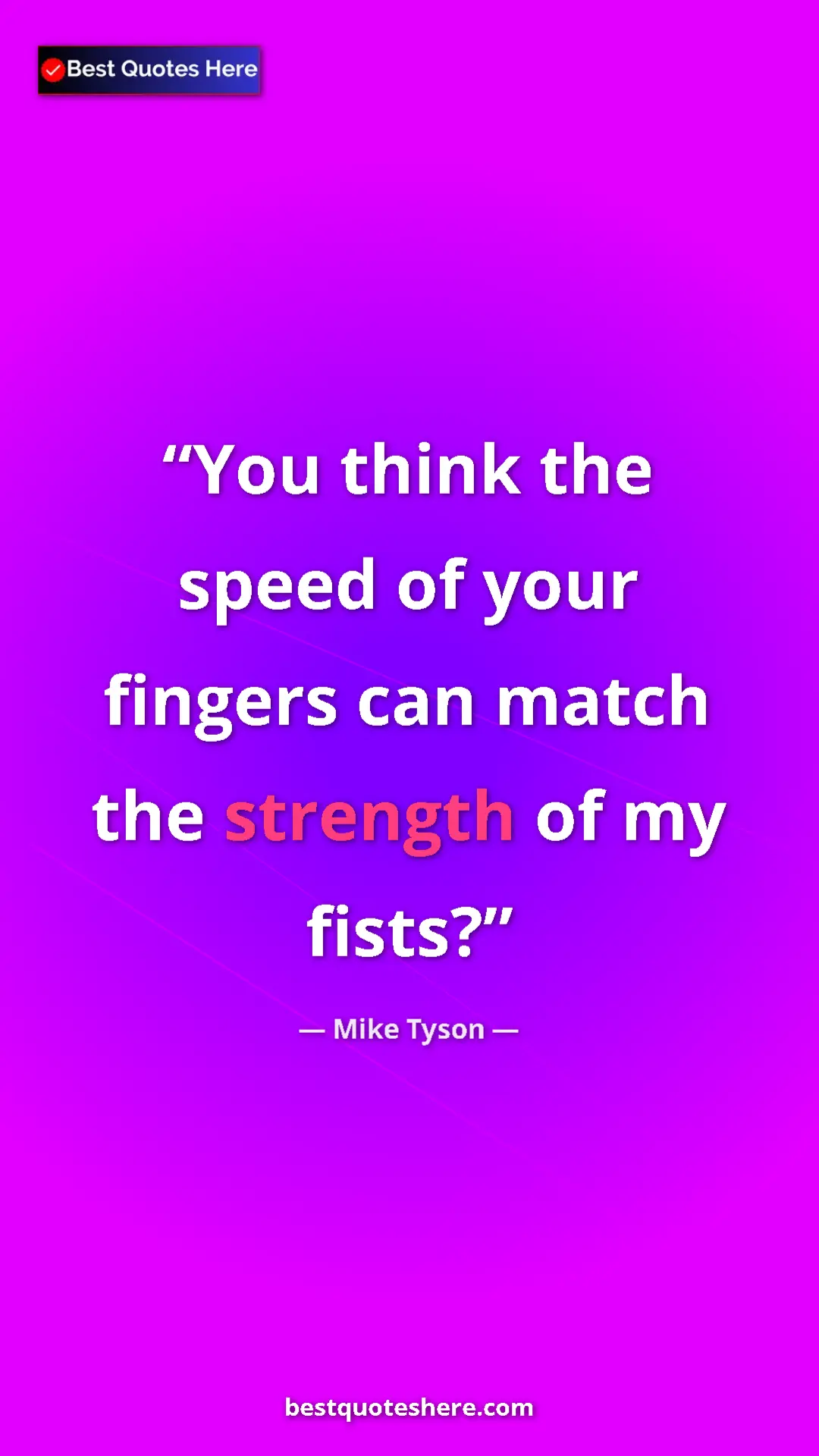 Pinterest quote poster by Mike Tyson: "You think the speed of your fingers can match the strength..."
