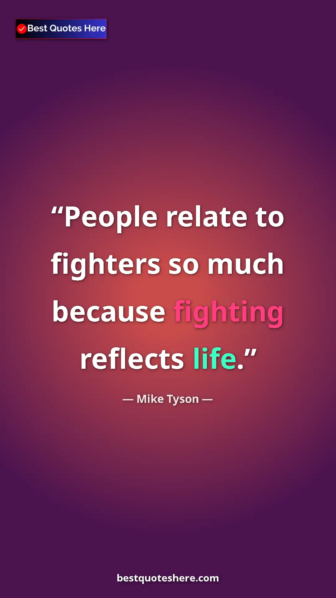 Mike Tyson Quote Card: "People relate to fighters so much because fighting reflects..." Pinterest quote poster by Mike Tyson: "People relate to fighters so much because fighting reflects..."