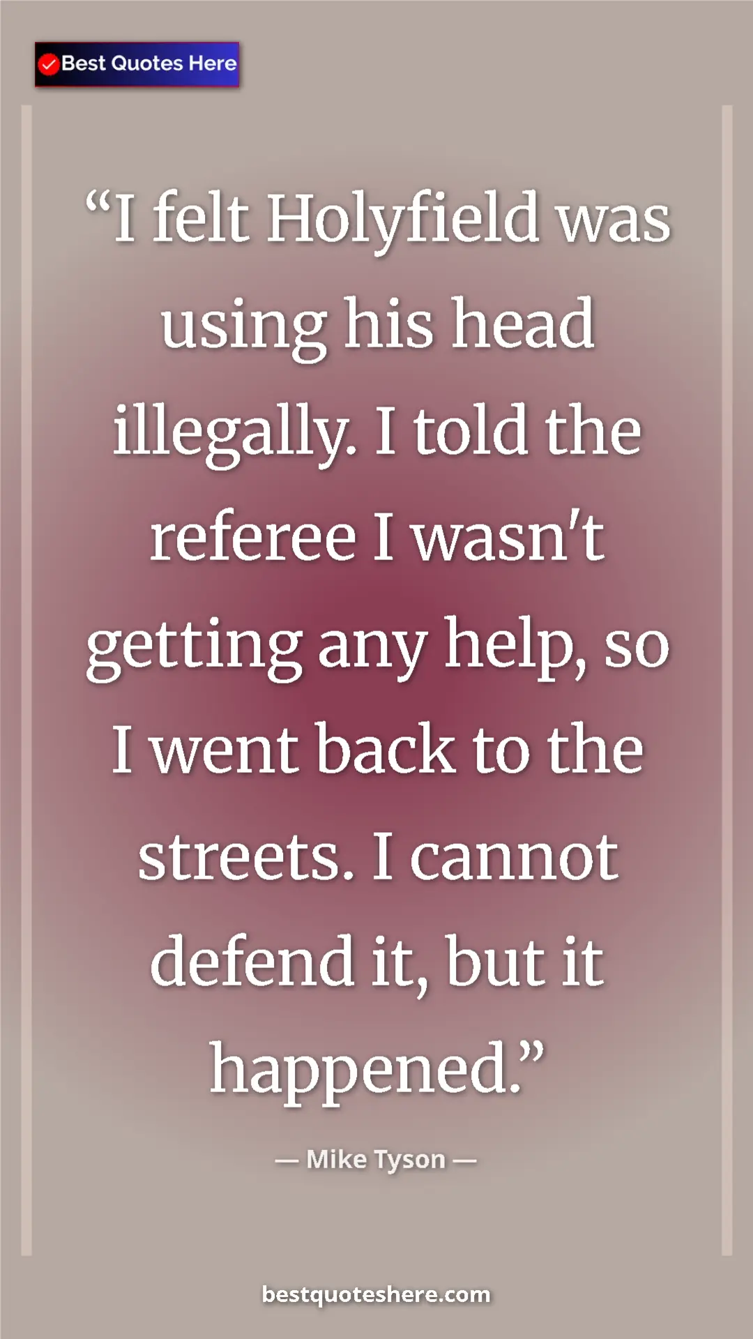Pinterest quote poster by Mike Tyson: "I felt Holyfield was using his head illegally. I told the..."