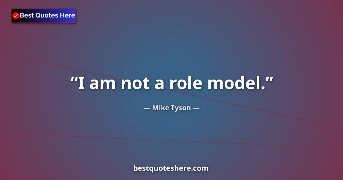 Image for the quote by Mike Tyson: I am not a role model....