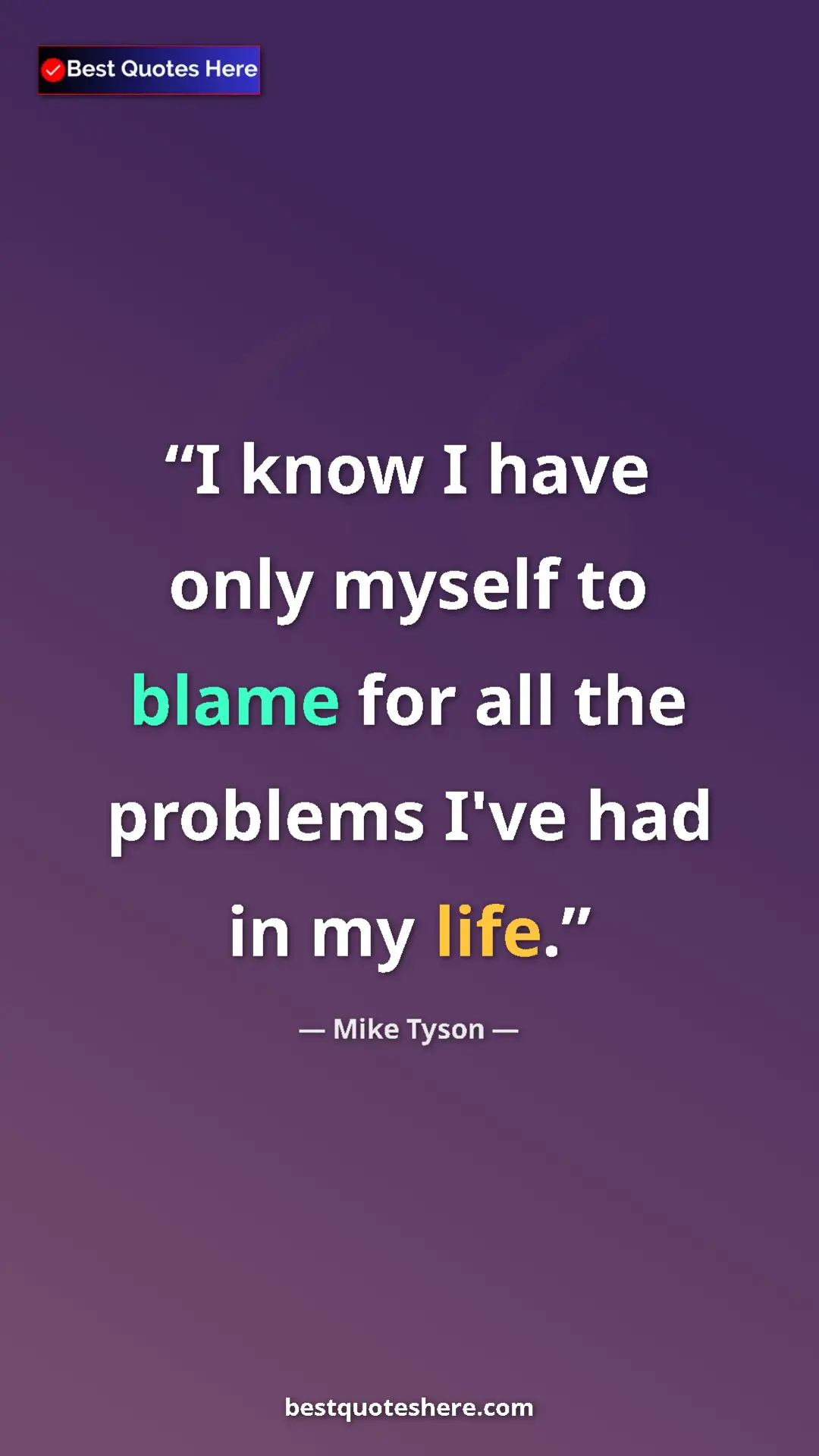 Mike Tyson Quote Card: "I know I have only myself to blame for all the problems..." Pinterest quote poster by Mike Tyson: "I know I have only myself to blame for all the problems..."