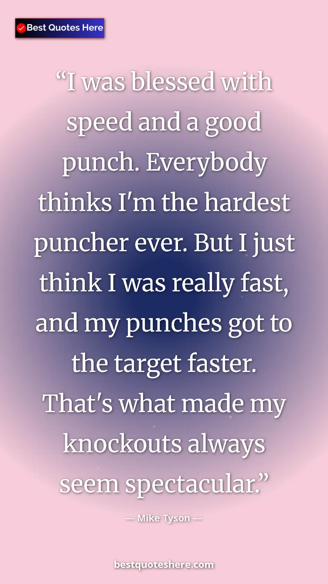 Mike Tyson Quote Card: "I was blessed with speed and a good punch. Everybody thinks..." Pinterest quote poster by Mike Tyson: "I was blessed with speed and a good punch. Everybody thinks..."