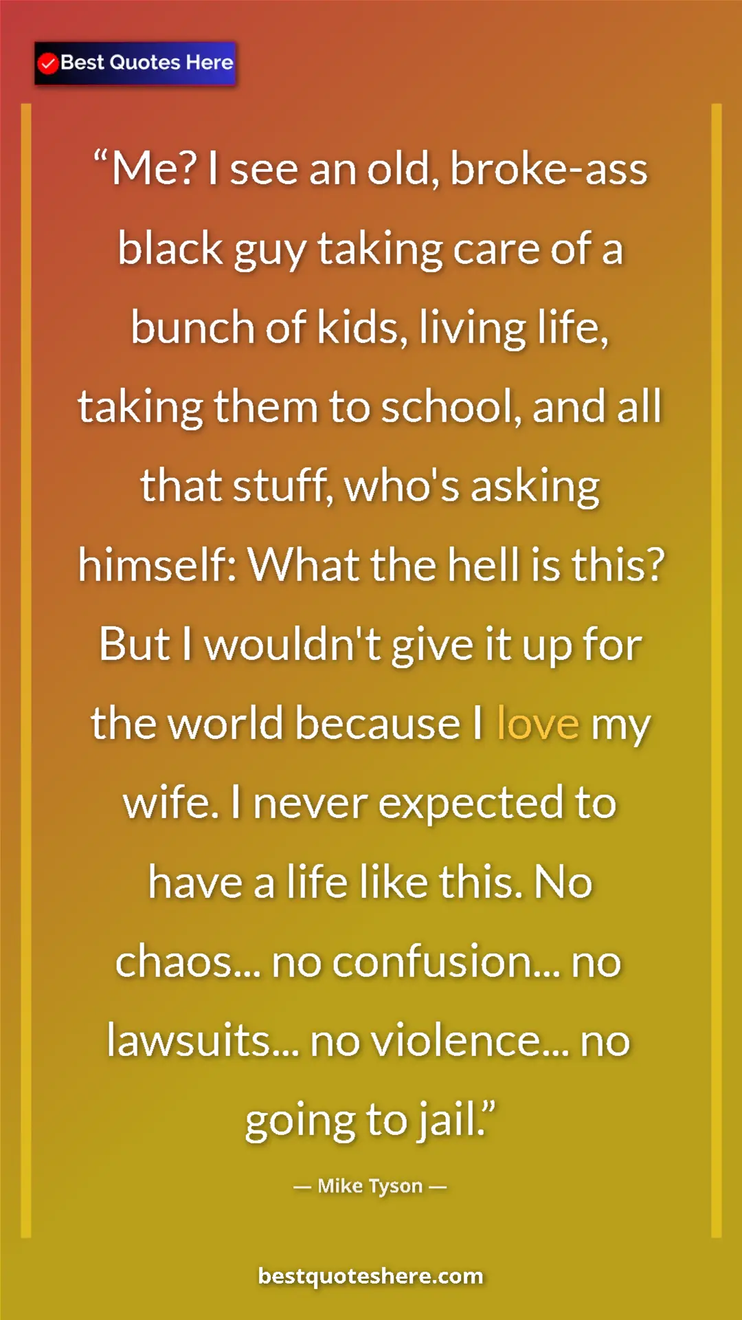 Mike Tyson Quote Card: "Me? I see an old, broke-ass black guy taking care of a..." Pinterest quote poster by Mike Tyson: "Me? I see an old, broke-ass black guy taking care of a..."