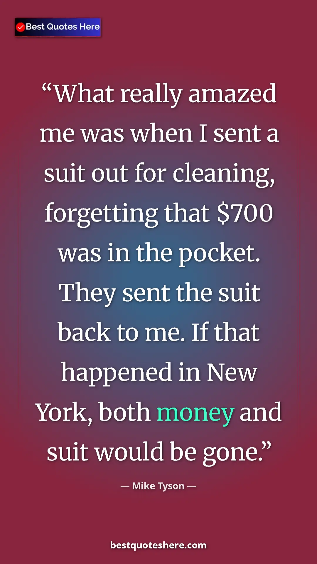 Mike Tyson Quote Card: "What really amazed me was when I sent a suit out for..." Pinterest quote poster by Mike Tyson: "What really amazed me was when I sent a suit out for..."