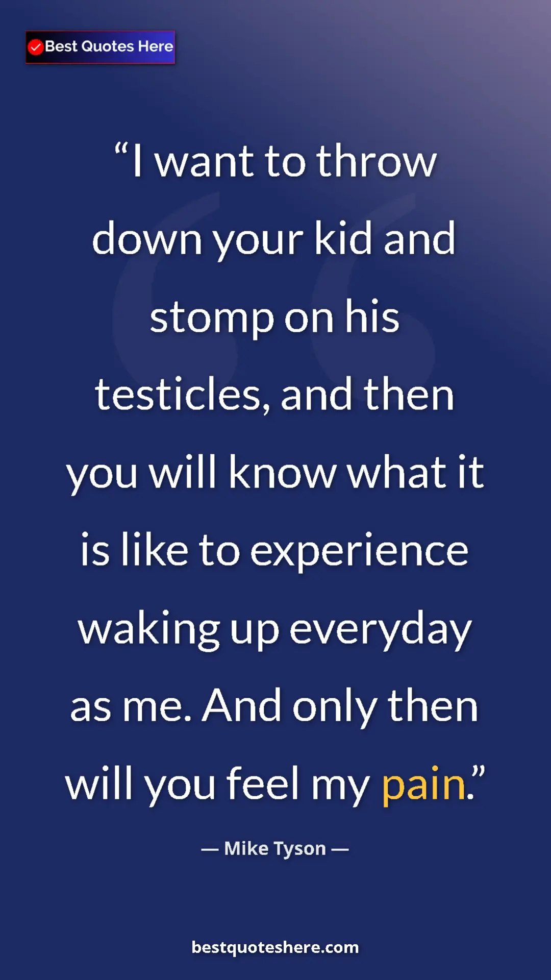 Mike Tyson Quote Card: "I want to throw down your kid and stomp on his testicles,..." Pinterest quote poster by Mike Tyson: "I want to throw down your kid and stomp on his testicles,..."