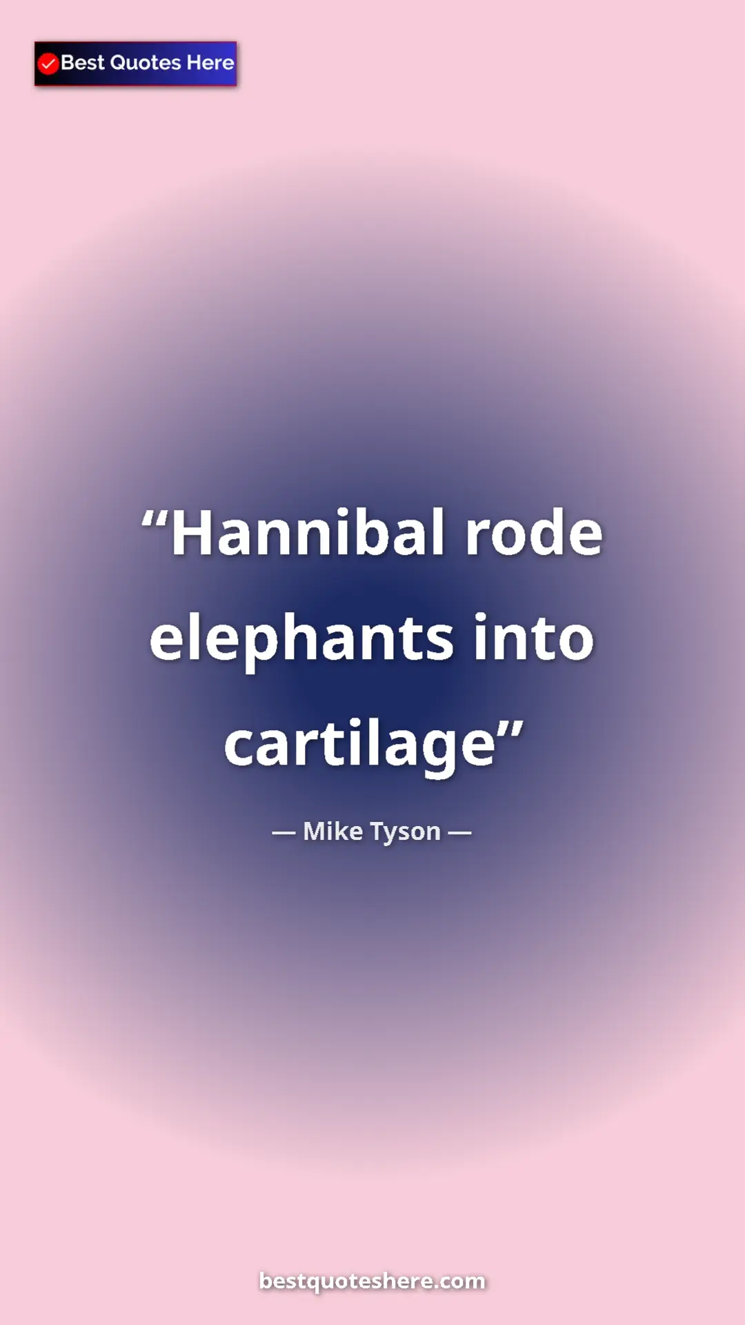 Pinterest quote poster by Mike Tyson: "Hannibal rode elephants into cartilage"