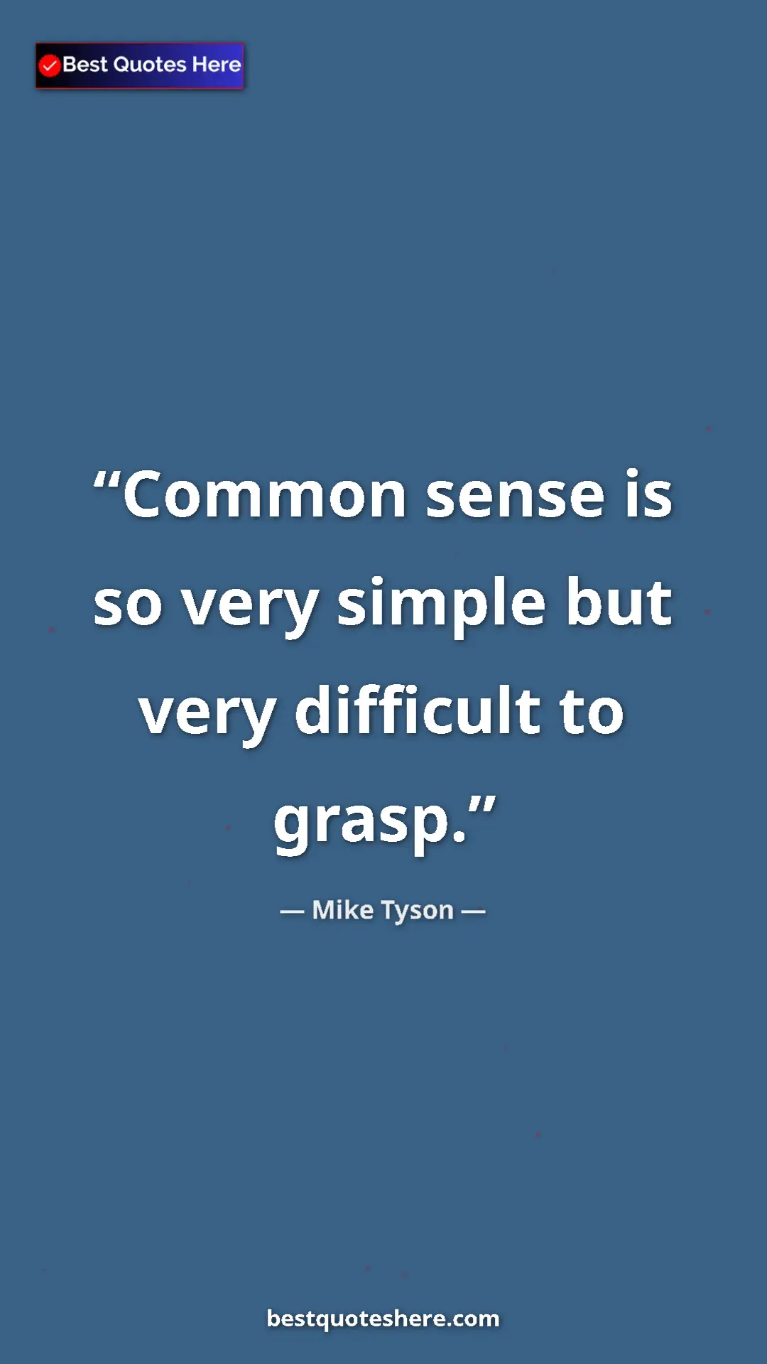 Pinterest quote poster by Mike Tyson: "Common sense is so very simple but very difficult to grasp."