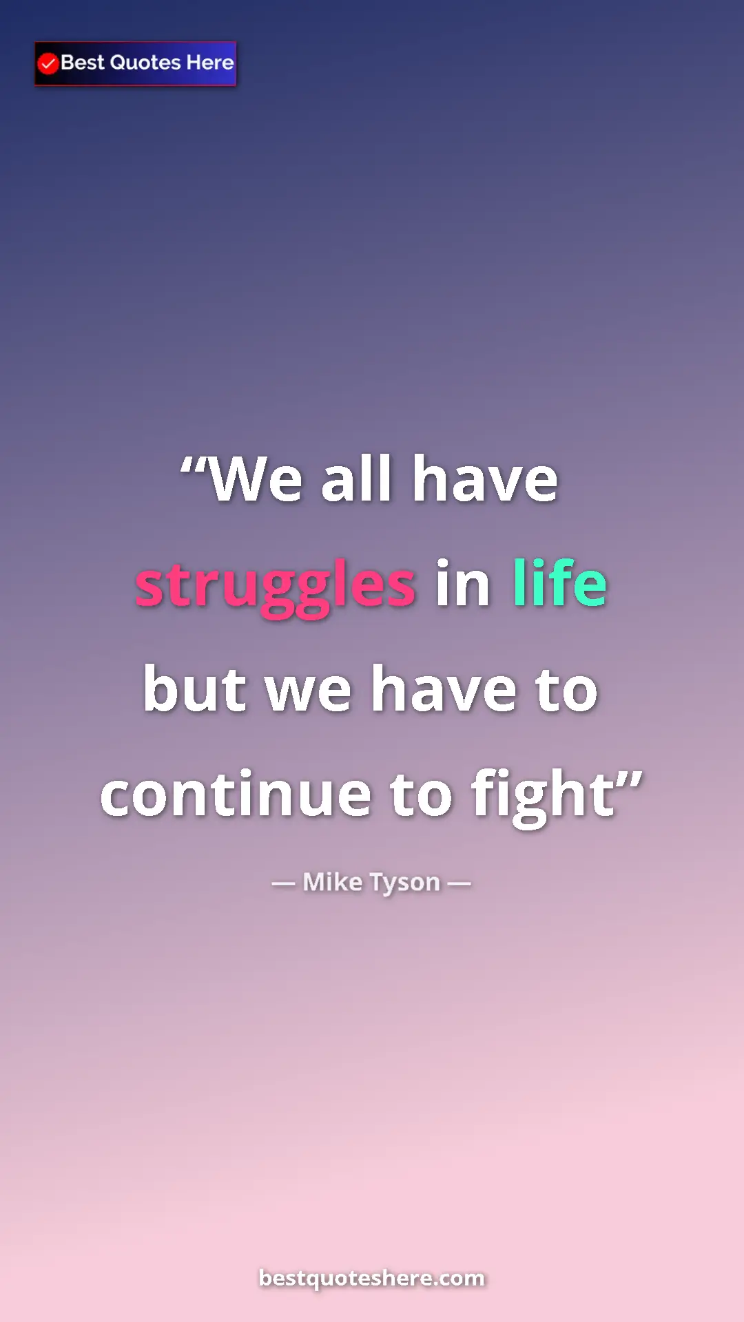 Pinterest quote poster by Mike Tyson: "We all have struggles in life but we have to continue to..."