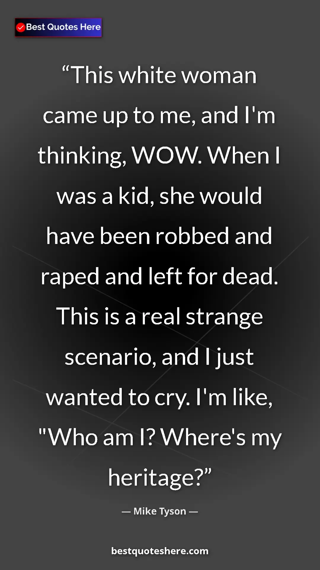 Mike Tyson Quote Card: "This white woman came up to me, and I'm thinking, WOW. When..." Pinterest quote poster by Mike Tyson: "This white woman came up to me, and I'm thinking, WOW. When..."