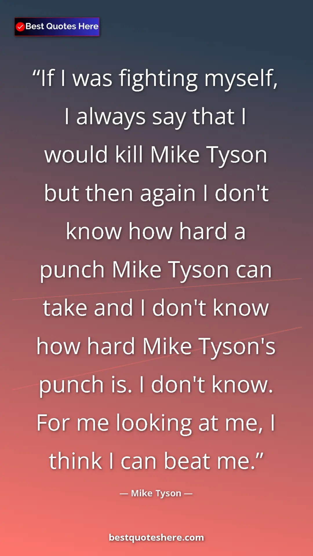 Pinterest quote poster by Mike Tyson: "If I was fighting myself, I always say that I would kill..."