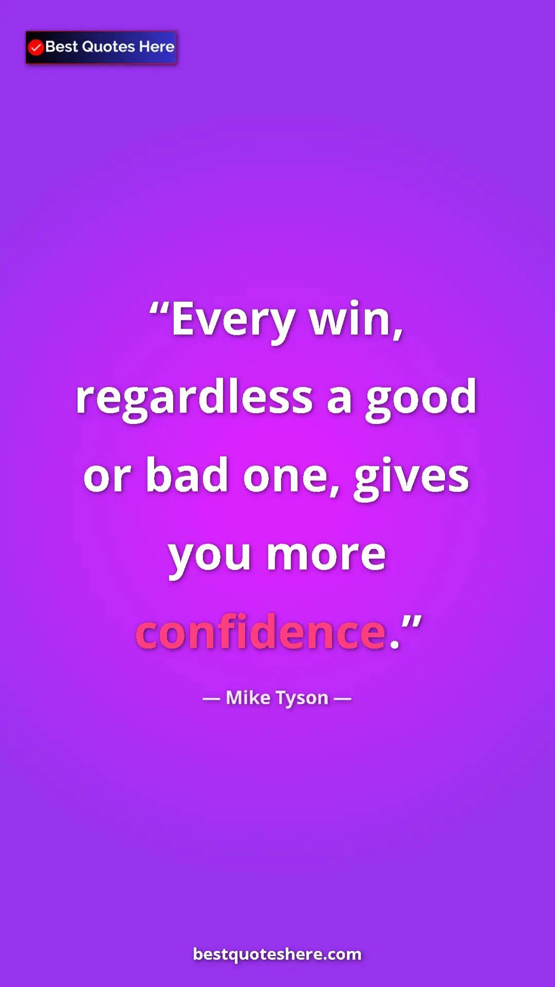 Pinterest quote poster by Mike Tyson: "Every win,  regardless a good or bad one, gives you more..."